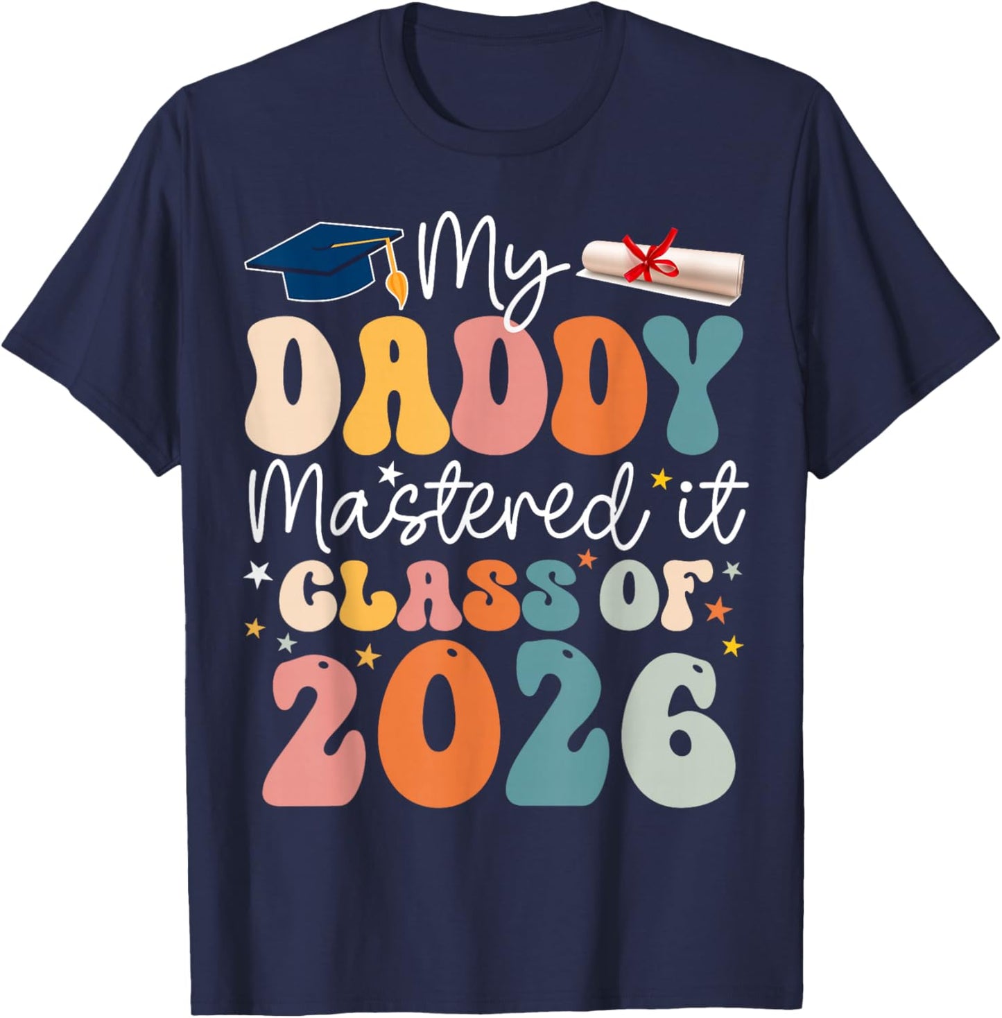 Masters Graduation My Daddy Mastered It Class of 2026 T-Shirt - T-Shirt | Navy
