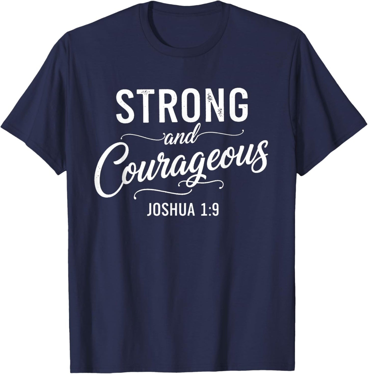 Strong and Courageous Joshua 1:9 Christian Faith Bible Verse T-Shirt - T-Shirt | Navy