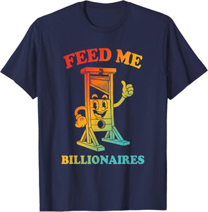 Feed Me, Billionaires, Sarcastic T-Shirt - T-Shirt | Navy