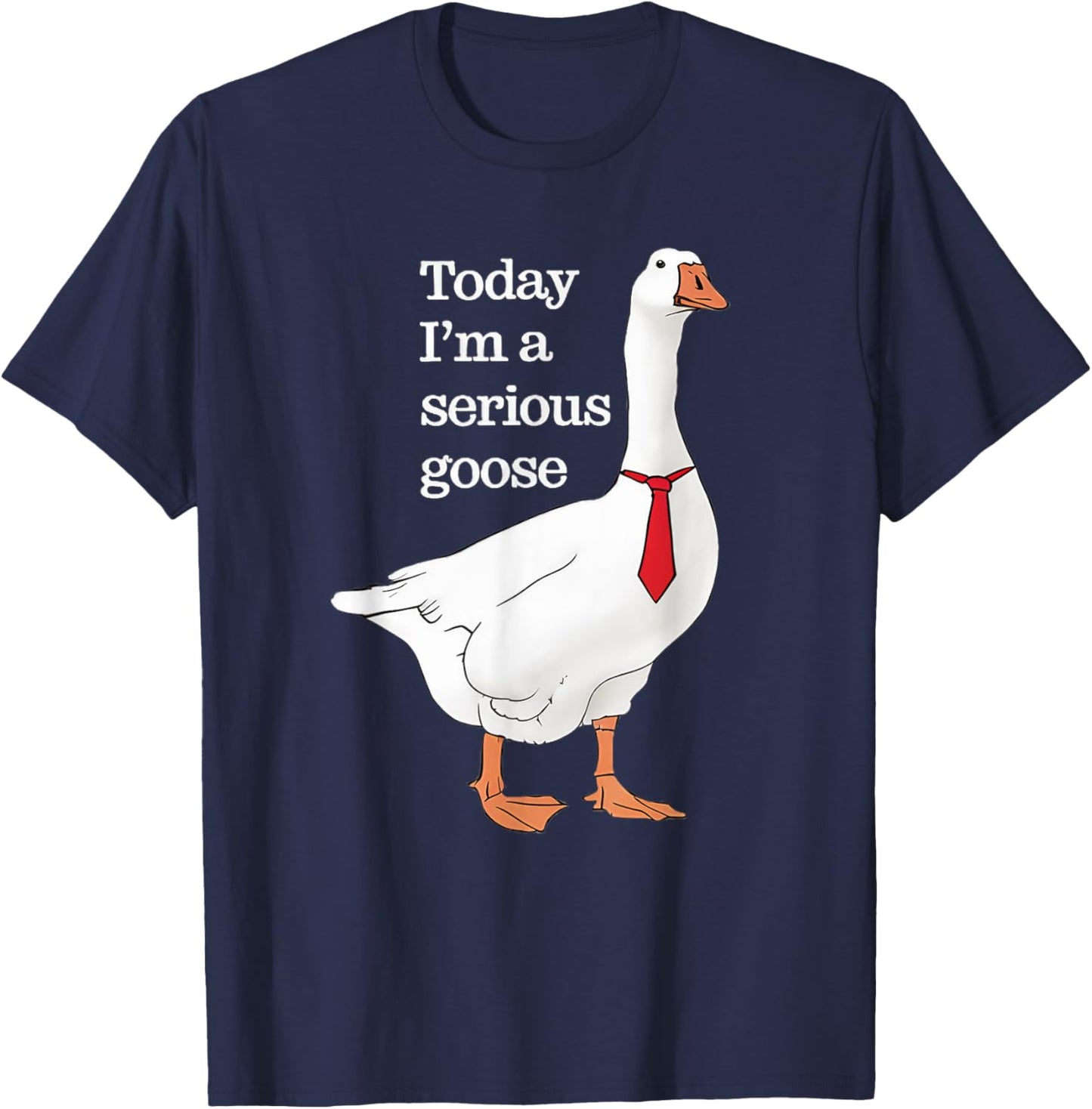 Today I Am A Serious Goose Funny Oddly Specific Dank Meme T-Shirt - T-Shirt | Navy