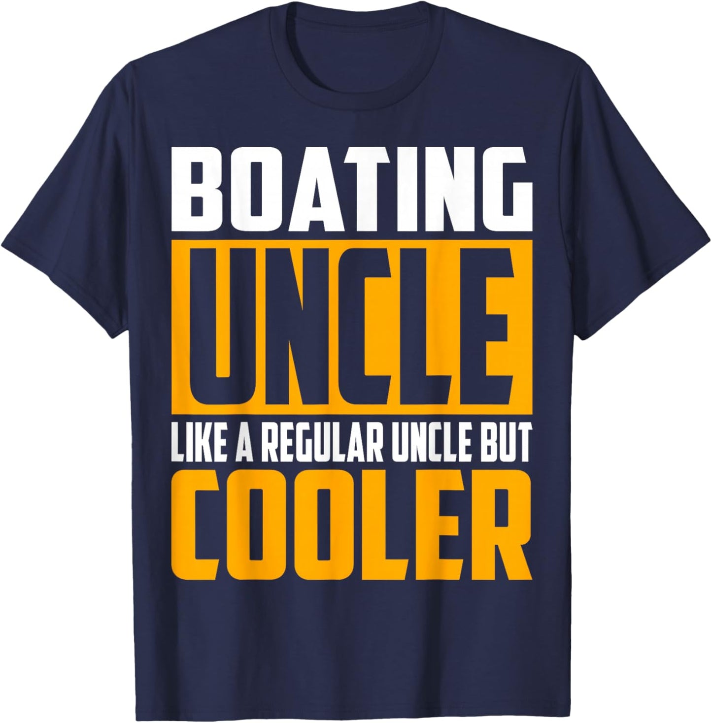 Funny Boating Uncle - Like a Regular Uncle but Cooler T-Shirt - T-Shirt | Navy