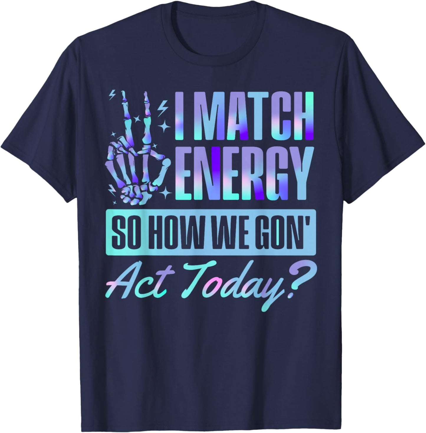 I Match Energy Funny Skeleton Quote Graphic Design T-Shirt - T-Shirt | Navy