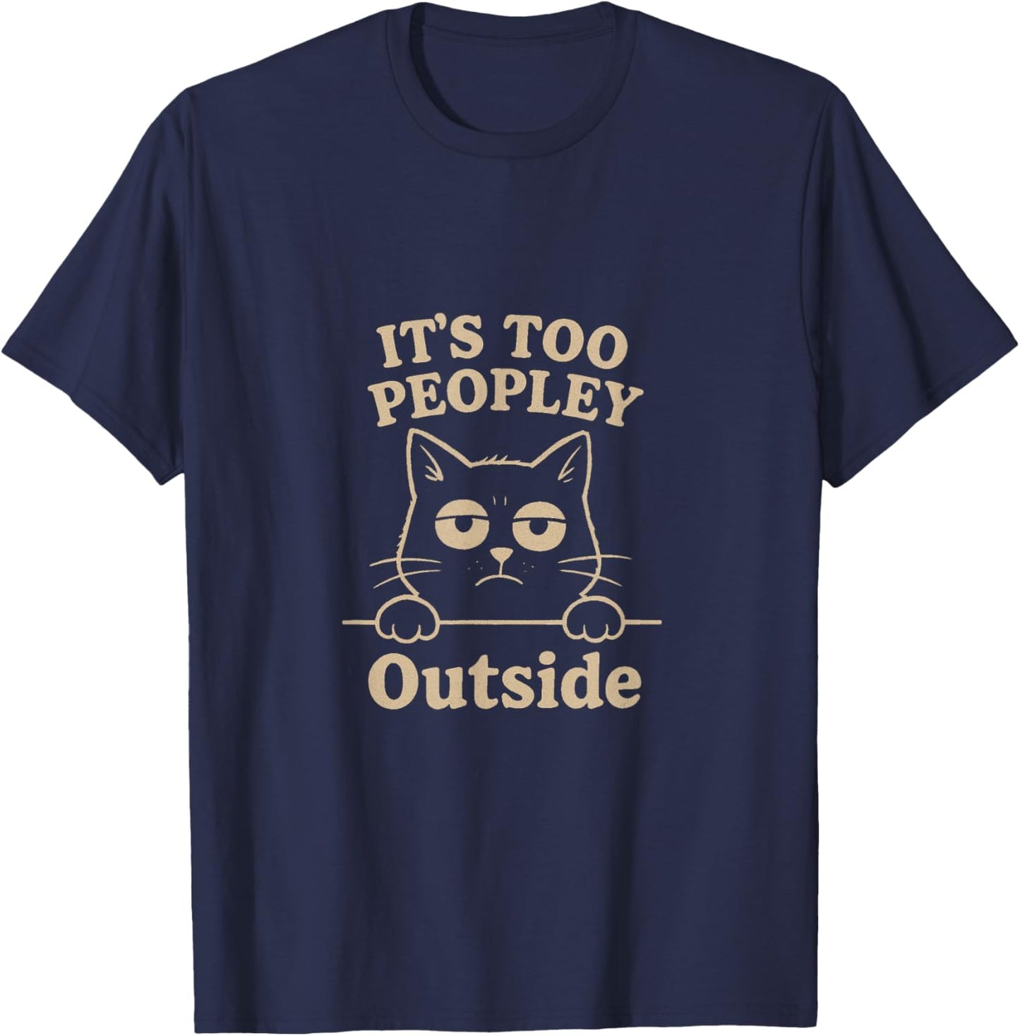 Too Peopley Cat - Funny Grumpy for Introverts T-Shirt - T-Shirt | Navy
