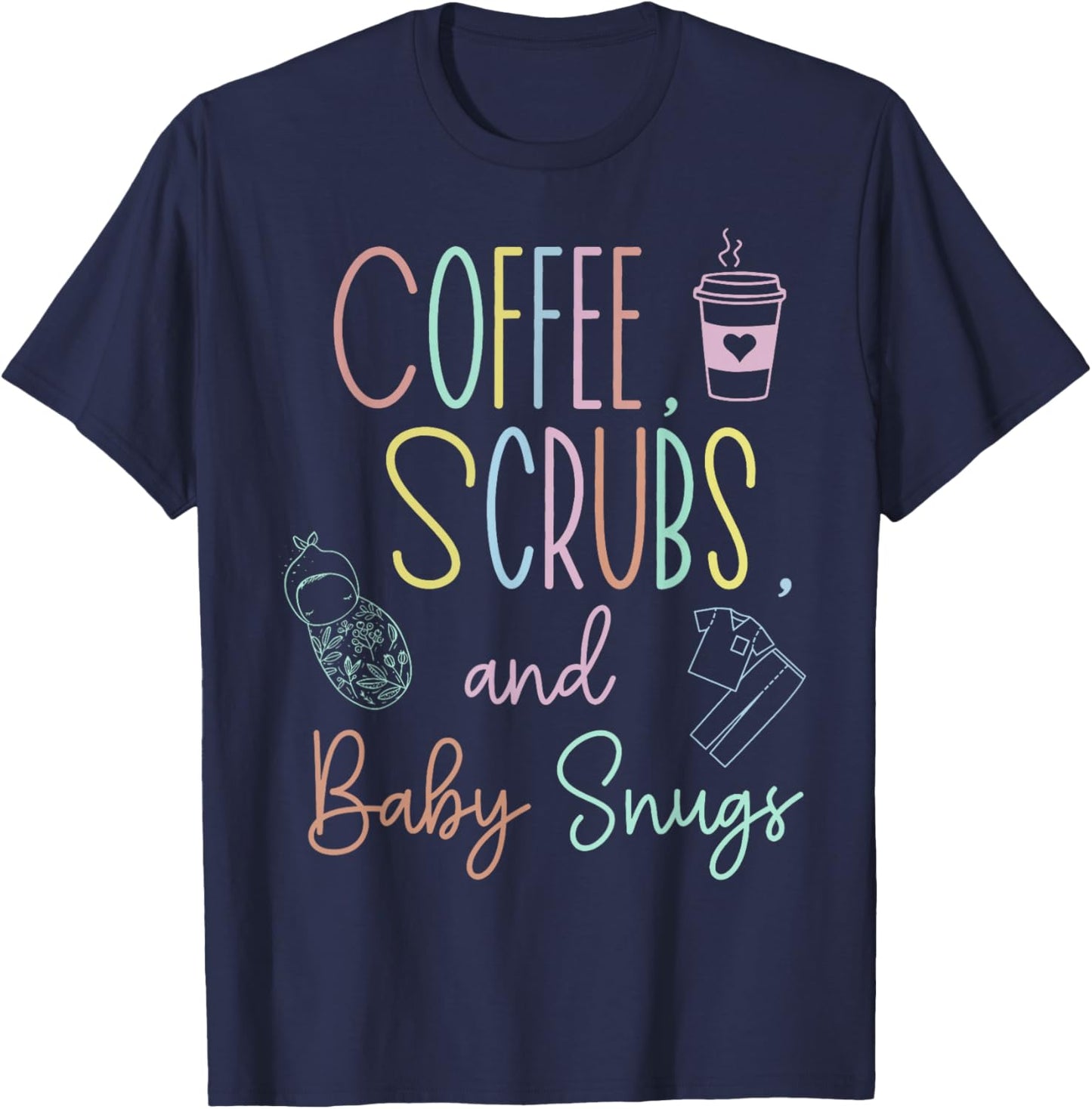 Coffee Scrubs And Baby Snugs Swaddle Specialist L&D Nurse T-Shirt - T-Shirt | Navy