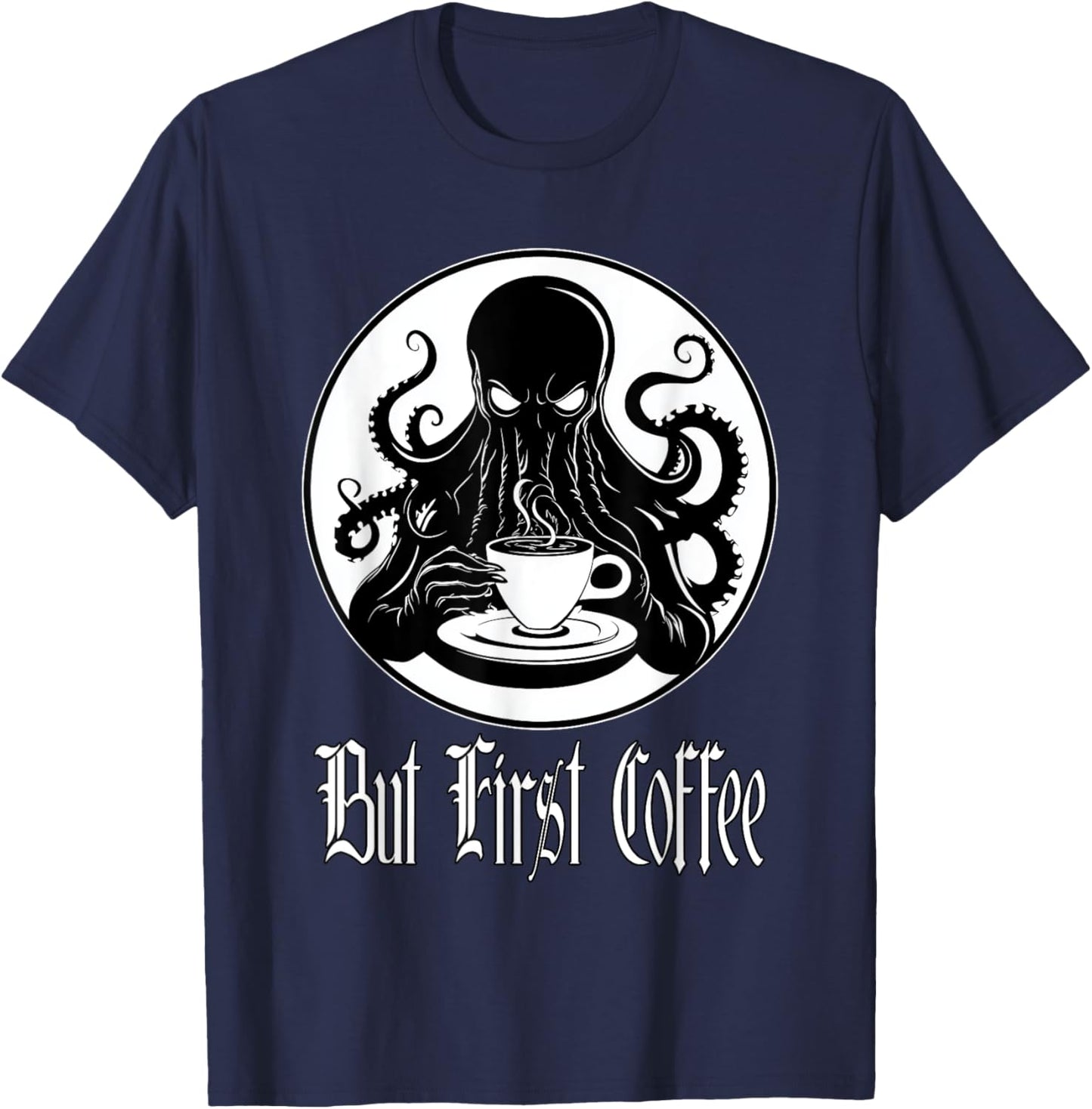 Funny Cthulhu horror - But First Coffee Lovecraft fans T-Shirt - T-Shirt | Navy