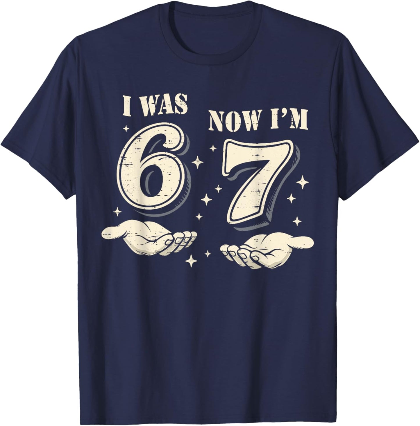I was 6 Now I'm 7 Year Old Birthday 67 Funny for Kids Boys T-Shirt - T-Shirt | Navy