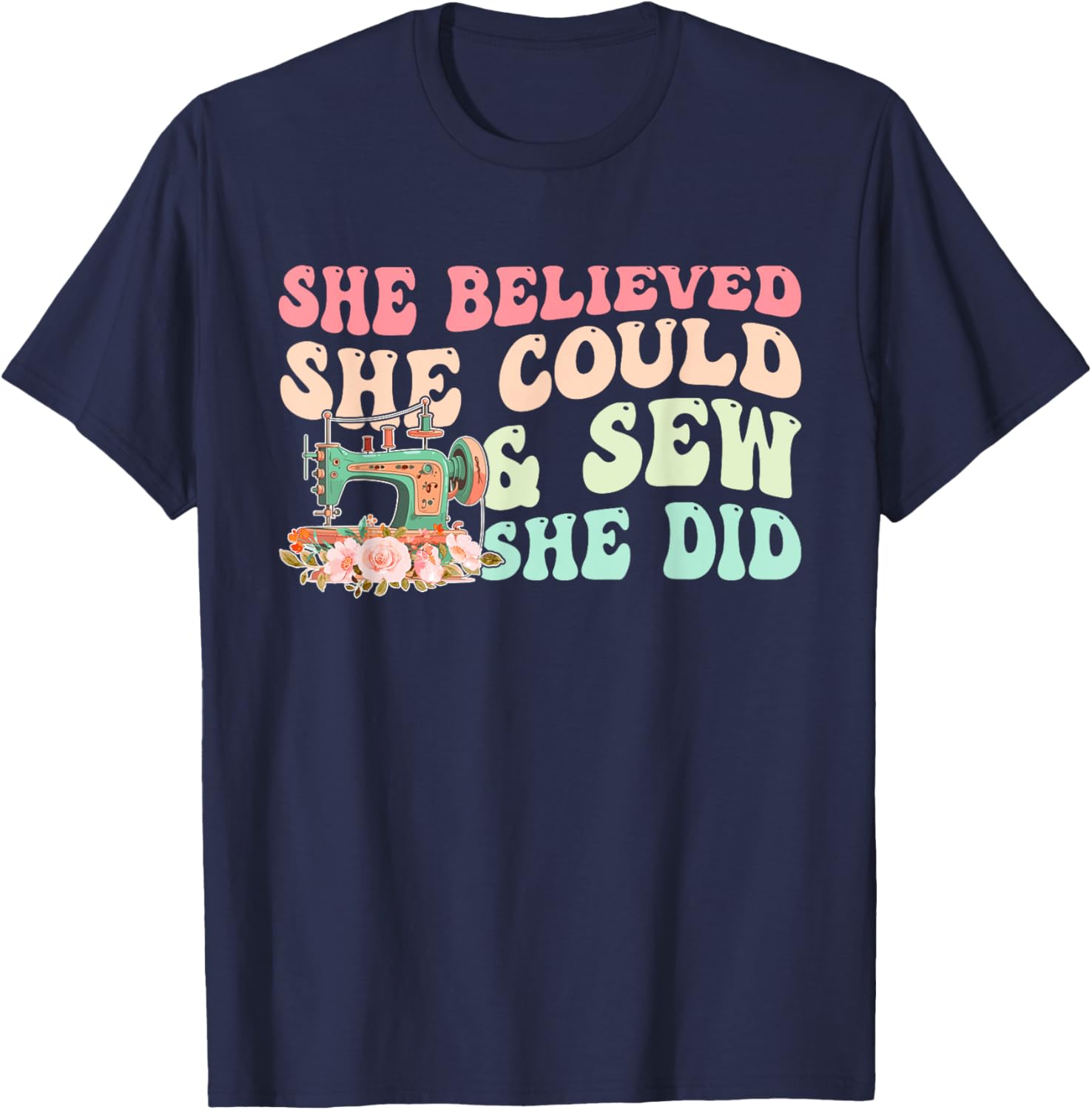 She Believed She Could & Sew She Did Sewing Quote T-Shirt - T-Shirt | Navy