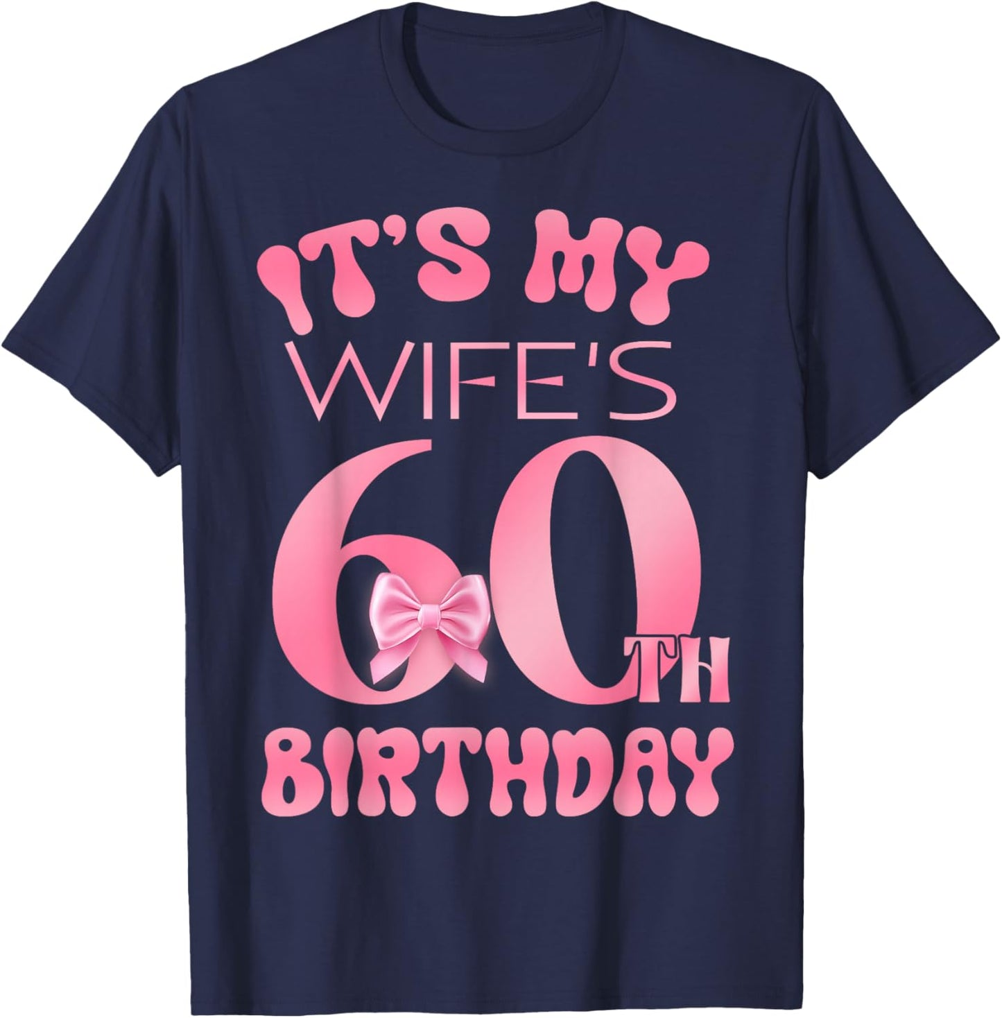It's My Wife's 60th Birthday Girl Pink Party Themes T-Shirt - T-Shirt | Navy