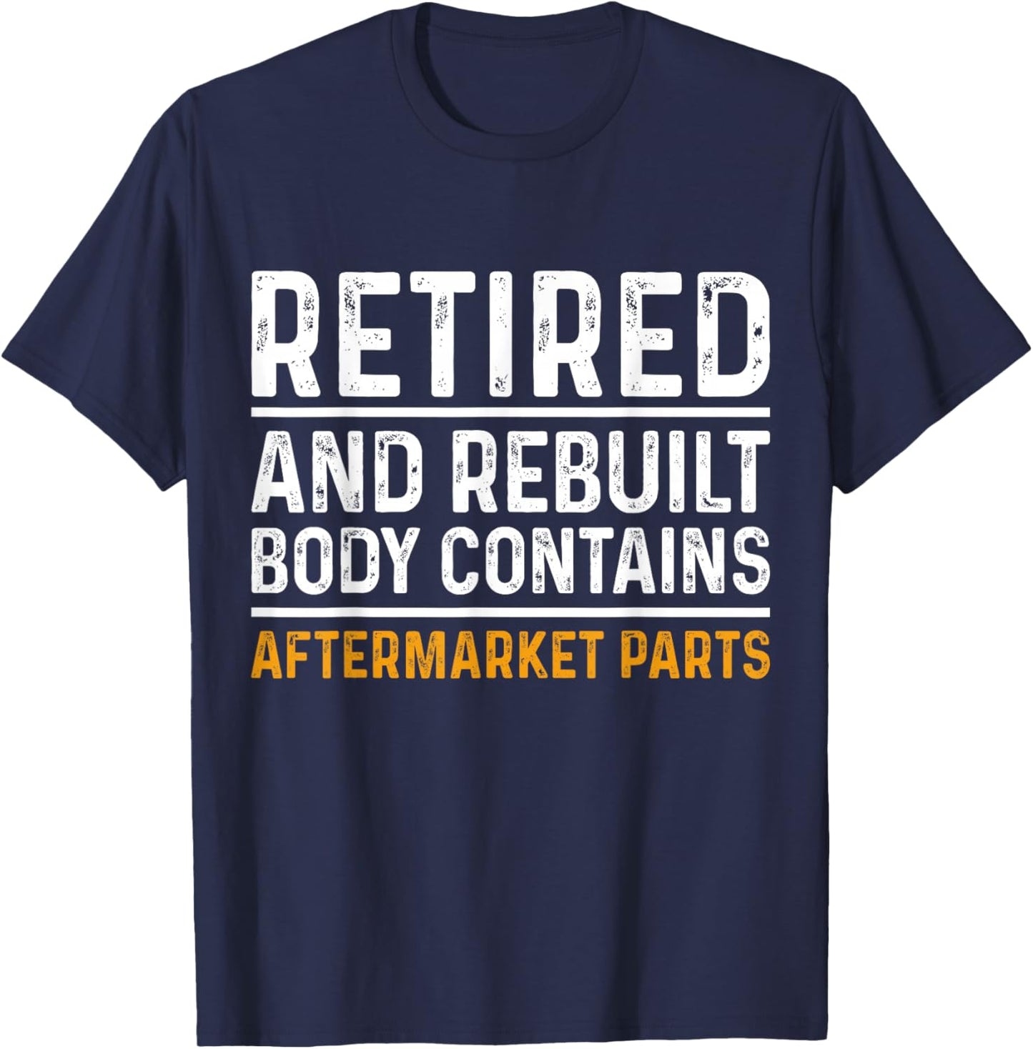 Retired and Rebuilt Body Contains Aftermarket Parts Retired T-Shirt - T-Shirt | Navy