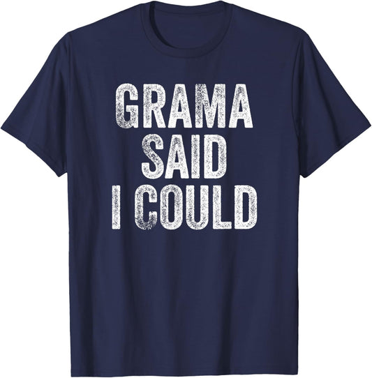 Grama Said I Could Funny Grandchild Grandson Granddaughter T-Shirt - T-Shirt | Navy