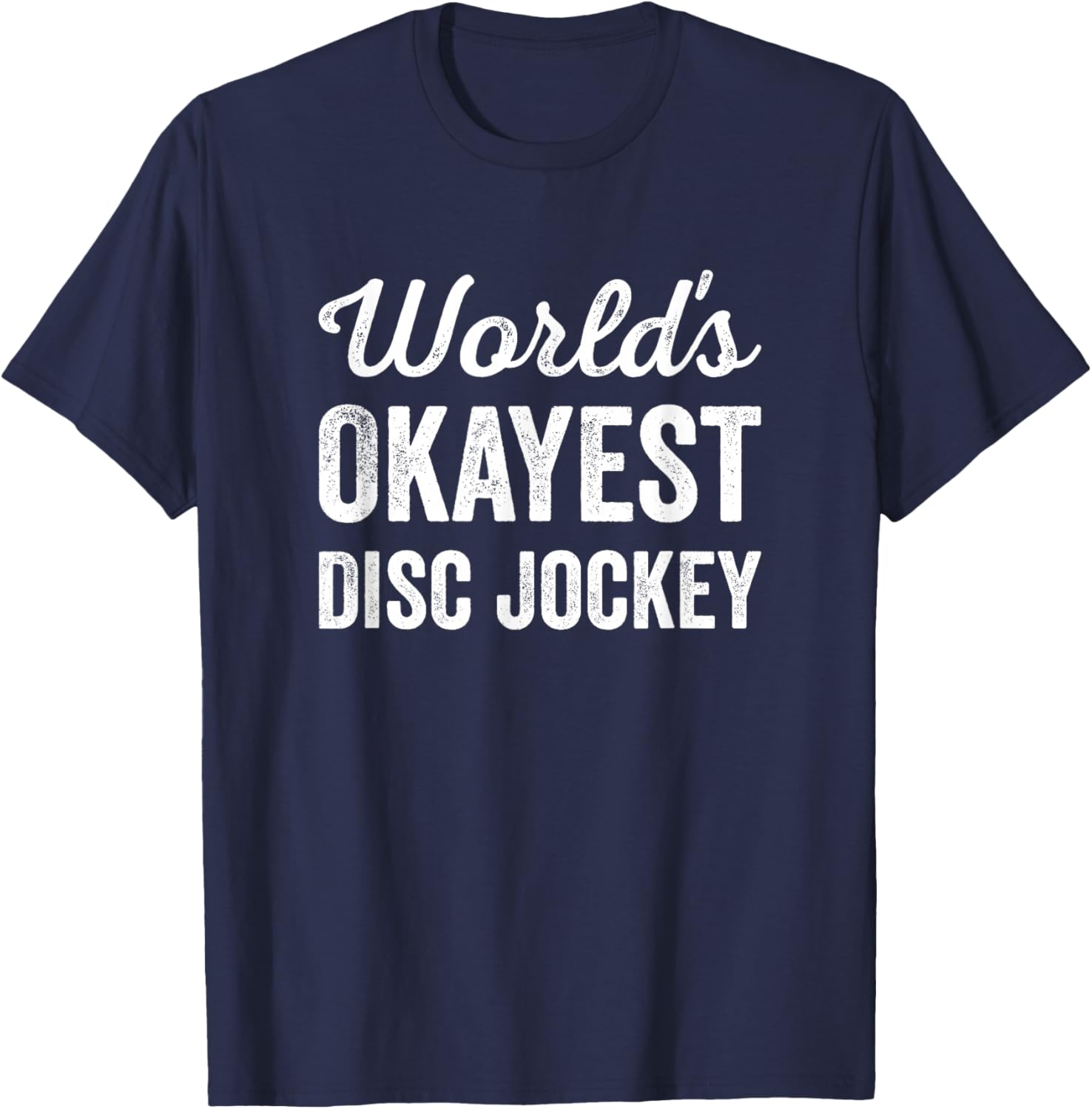 Worlds Okayest Disc Jockey Funny Sarcastic Club Party DJ T-Shirt - T-Shirt | Navy