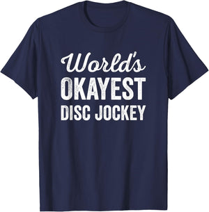 Worlds Okayest Disc Jockey Funny Sarcastic Club Party DJ T-Shirt - T-Shirt | Navy