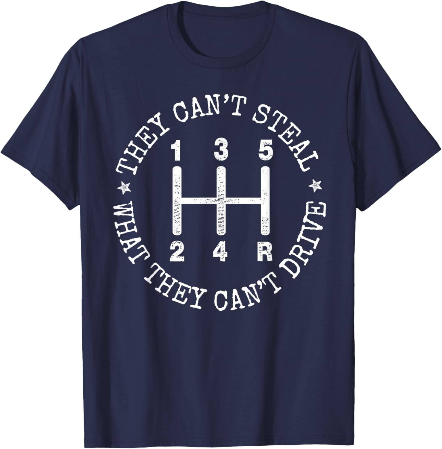 They Can’t Steal What They Cant Drive Manual Stick Shift Car T-Shirt - T-Shirt | Navy