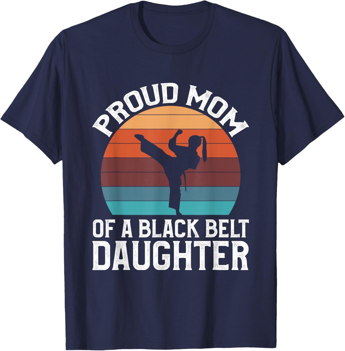 Proud Mom Of A Black Belt Daughter T-Shirt - T-Shirt | Navy