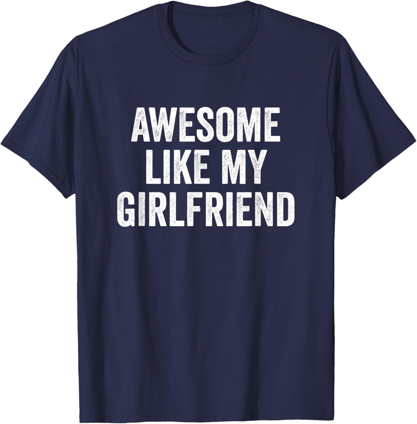 Awesome Like My Girlfriend T-Shirt - T-Shirt | Navy