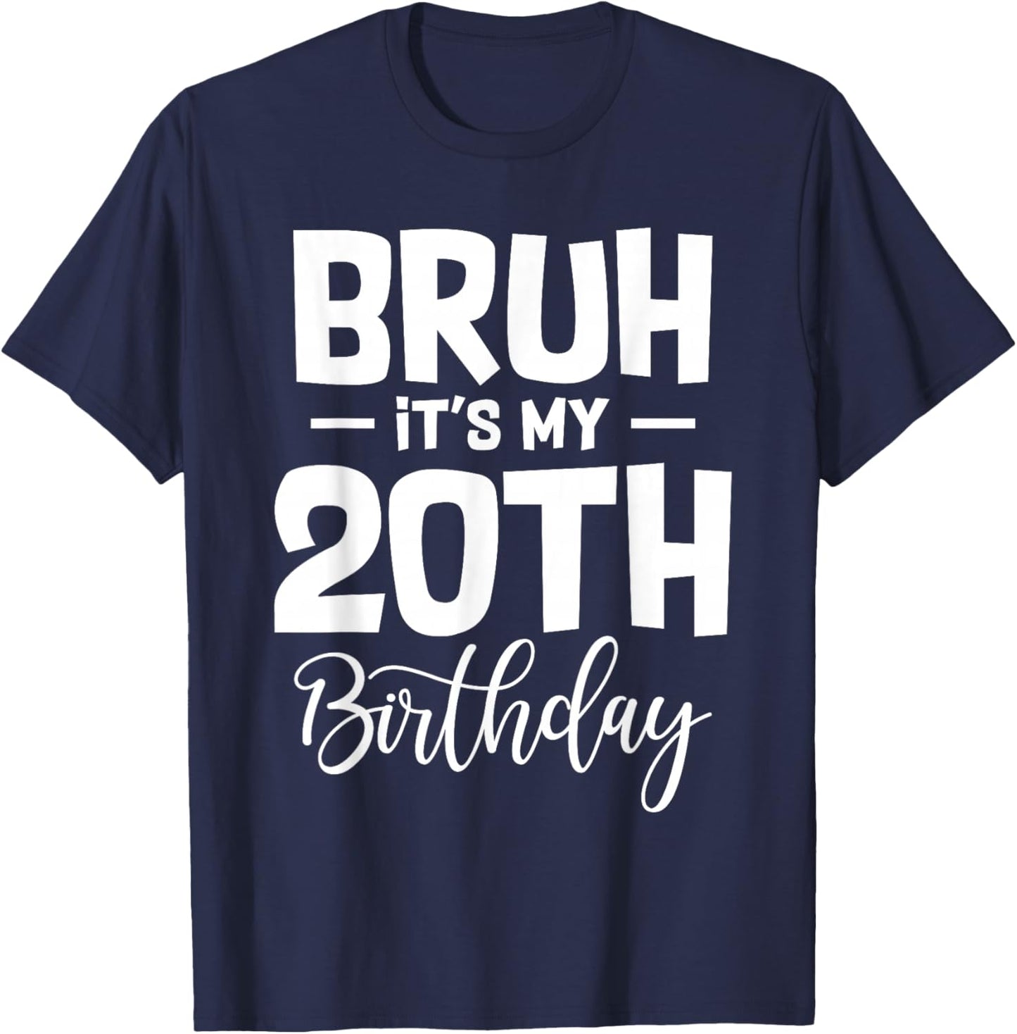 Bruh It's My 20th Birthday I'm 20 Year Old Birthday Gifts T-Shirt - T-Shirt | Navy