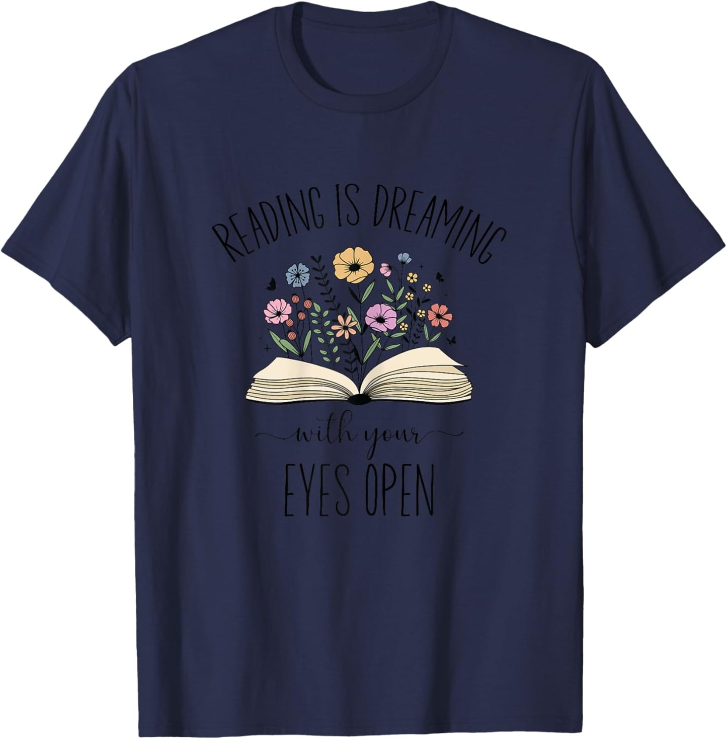 Reading Is Dreaming With Your Eyes Open, Book Lover T-Shirt - T-Shirt | Navy