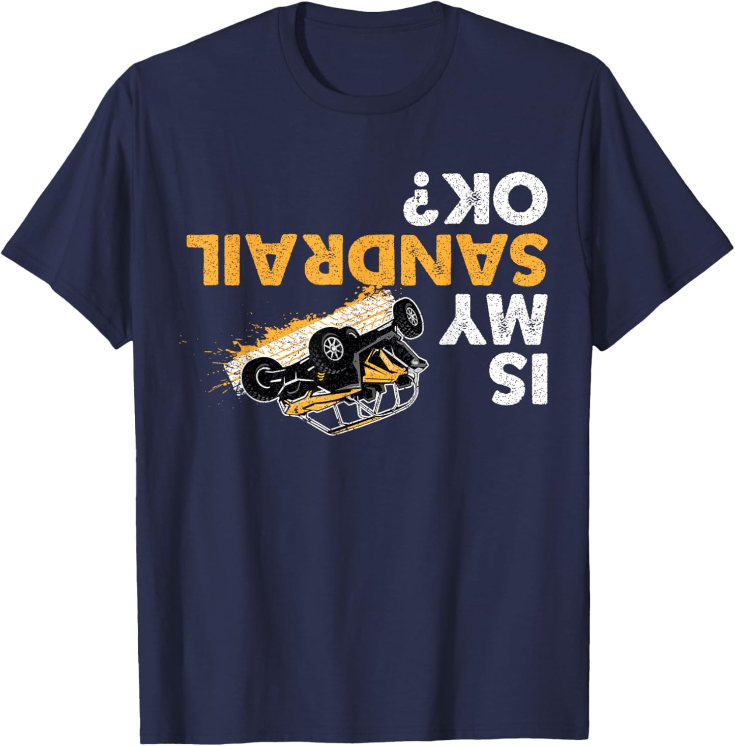 Is My Sandrail Ok? Funny Upside Down Sand Rail Driver T-Shirt - T-Shirt | Navy