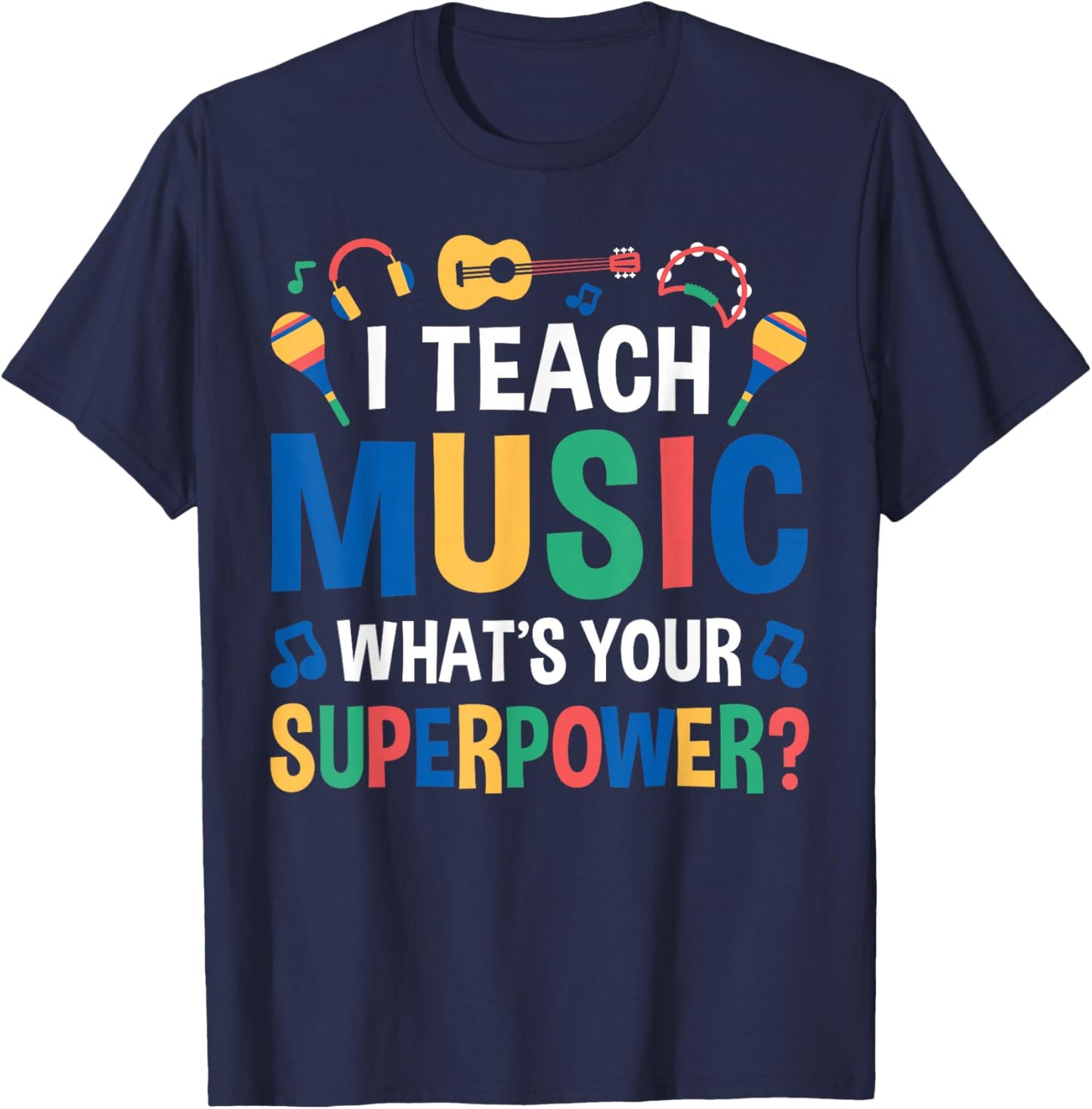 I Teach Music Whats Your Superpower? T-Shirt - T-Shirt | Navy