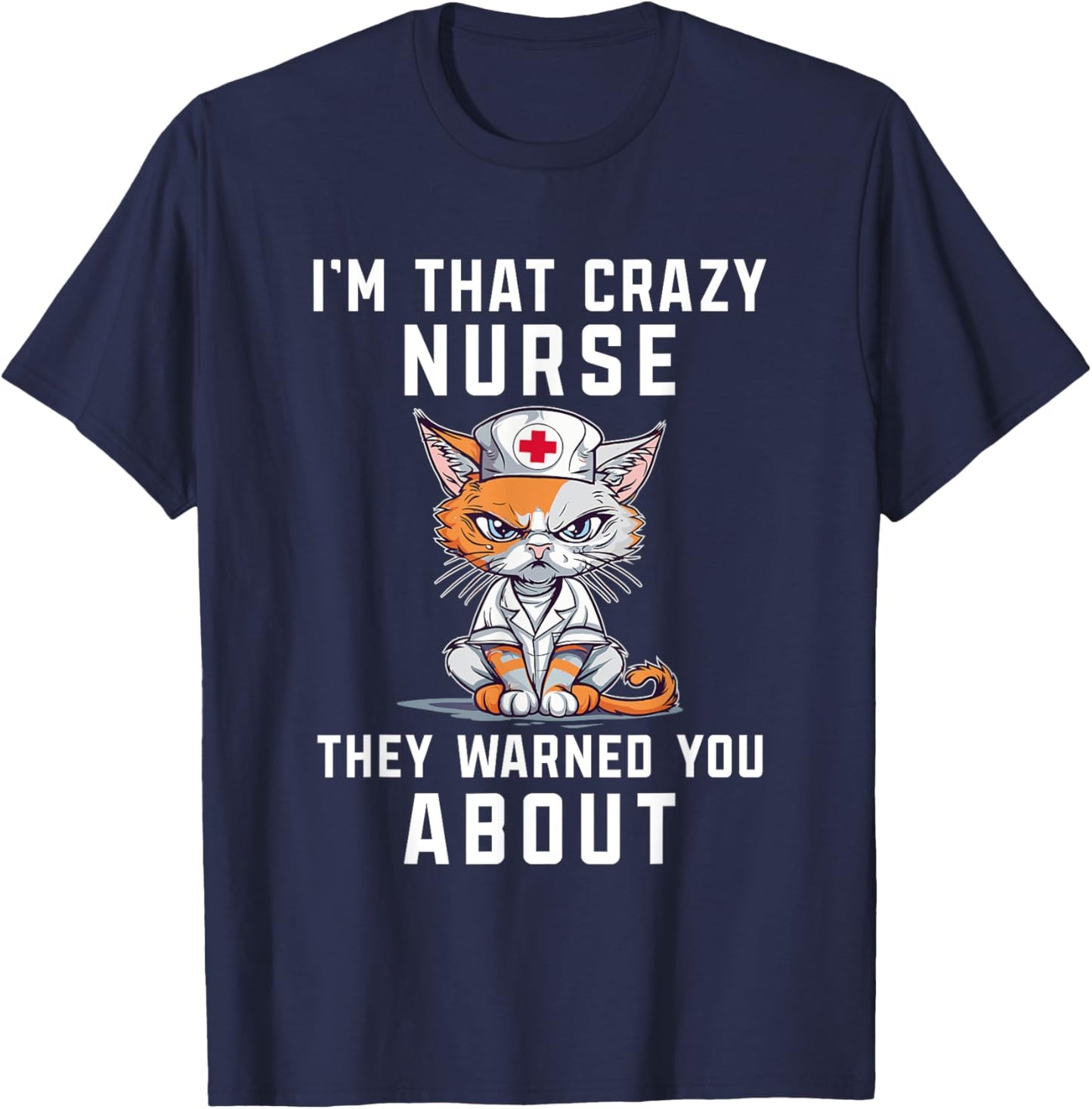 I'm Crazy Nurse They Warned You About Funny Health Worker T-Shirt - T-Shirt | Navy