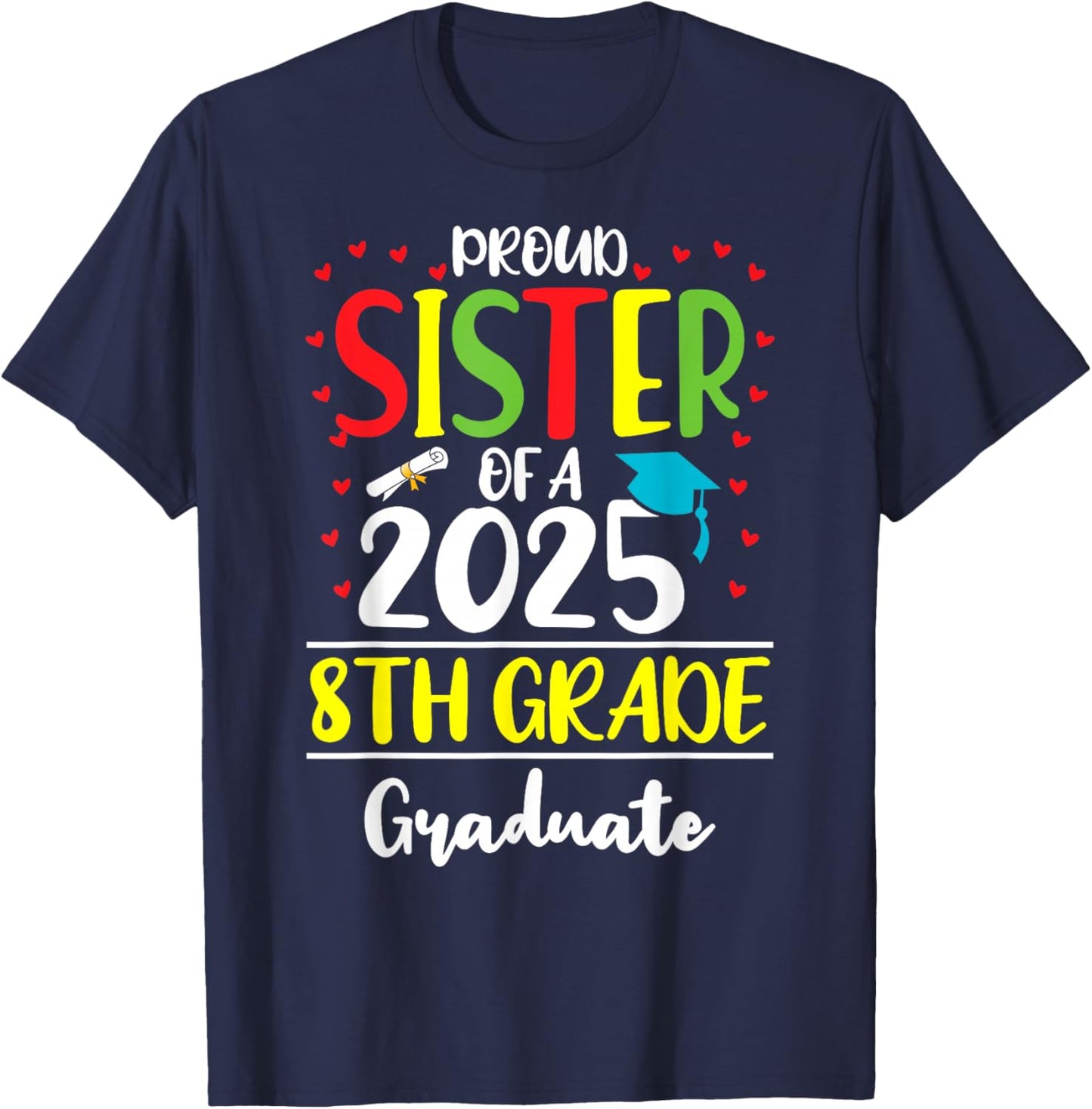 Funny Proud Sister of a Class of 2025 8th Grade Graduate T-Shirt - T-Shirt | Navy