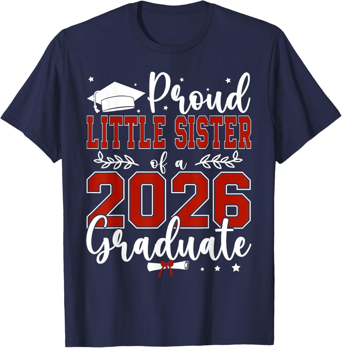 Proud Little Sister of a Class of 2026 Graduate T-Shirt - T-Shirt | Navy
