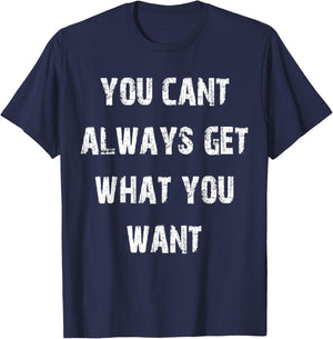 You Can't Always Get What You Want T-Shirt - T-Shirt | Navy