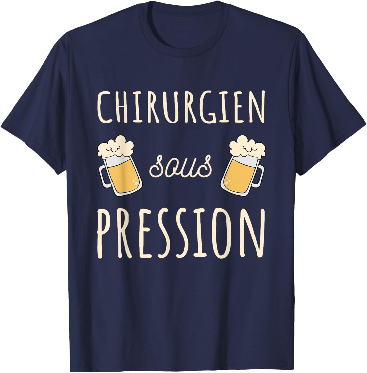 Surgeon Pressure Original Medical Humor Funny Beer T-Shirt - T-Shirt | Navy