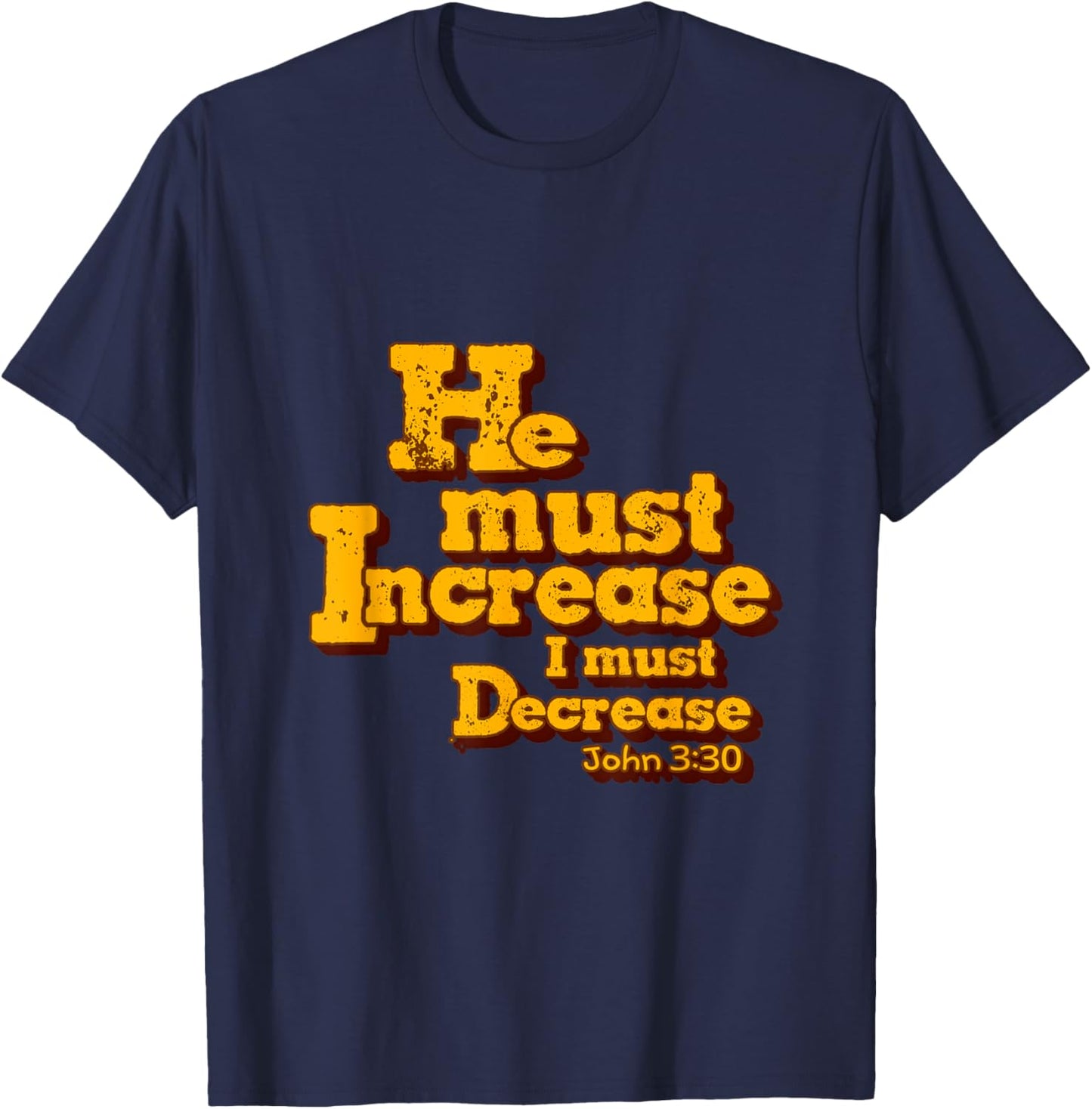 He must increase, but I must decrease. John 3:30 Scripture T-Shirt - T-Shirt | Navy