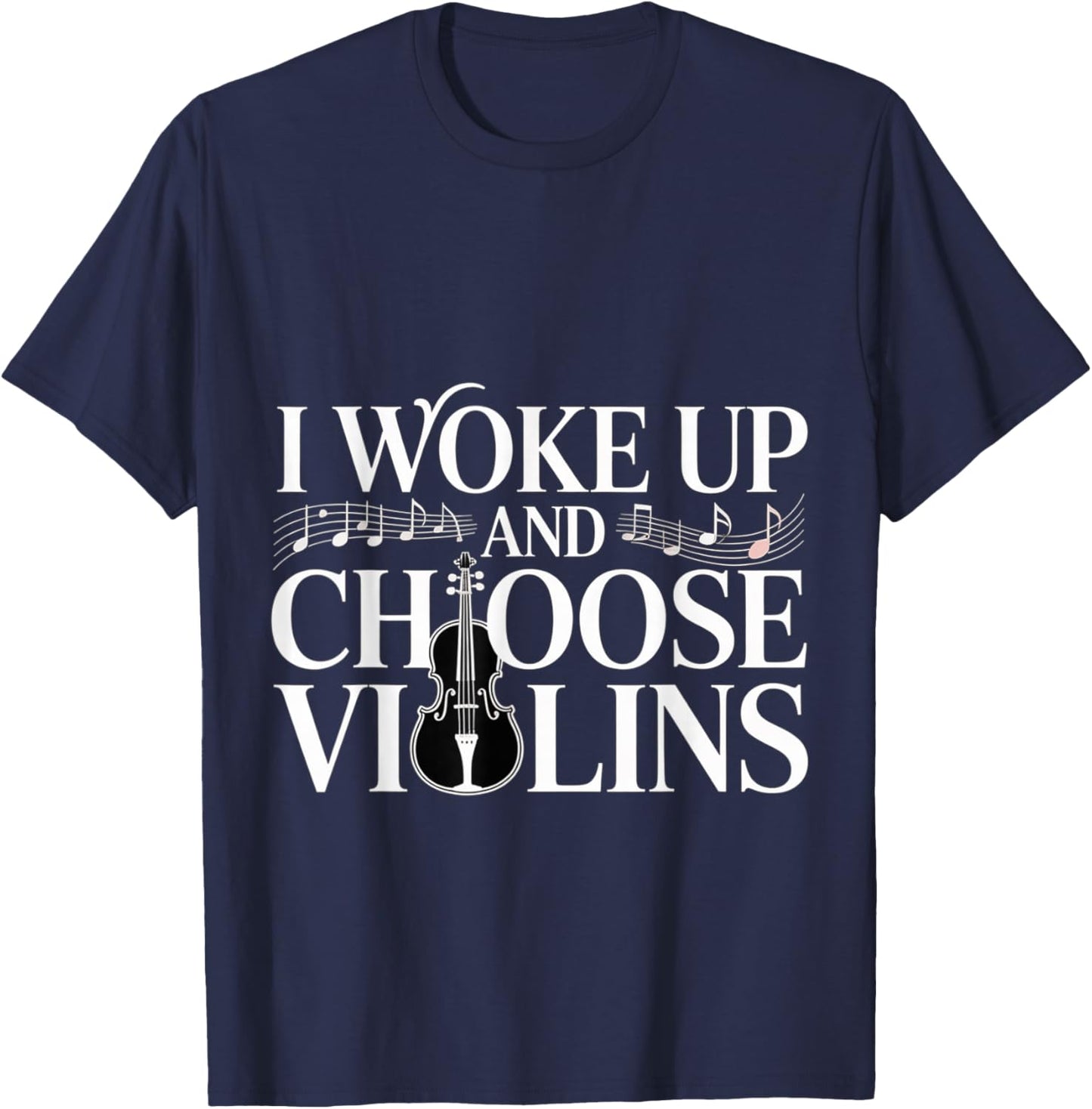 I Woke Up and Choose Violins Classic Violinist Music T-Shirt - T-Shirt | Navy