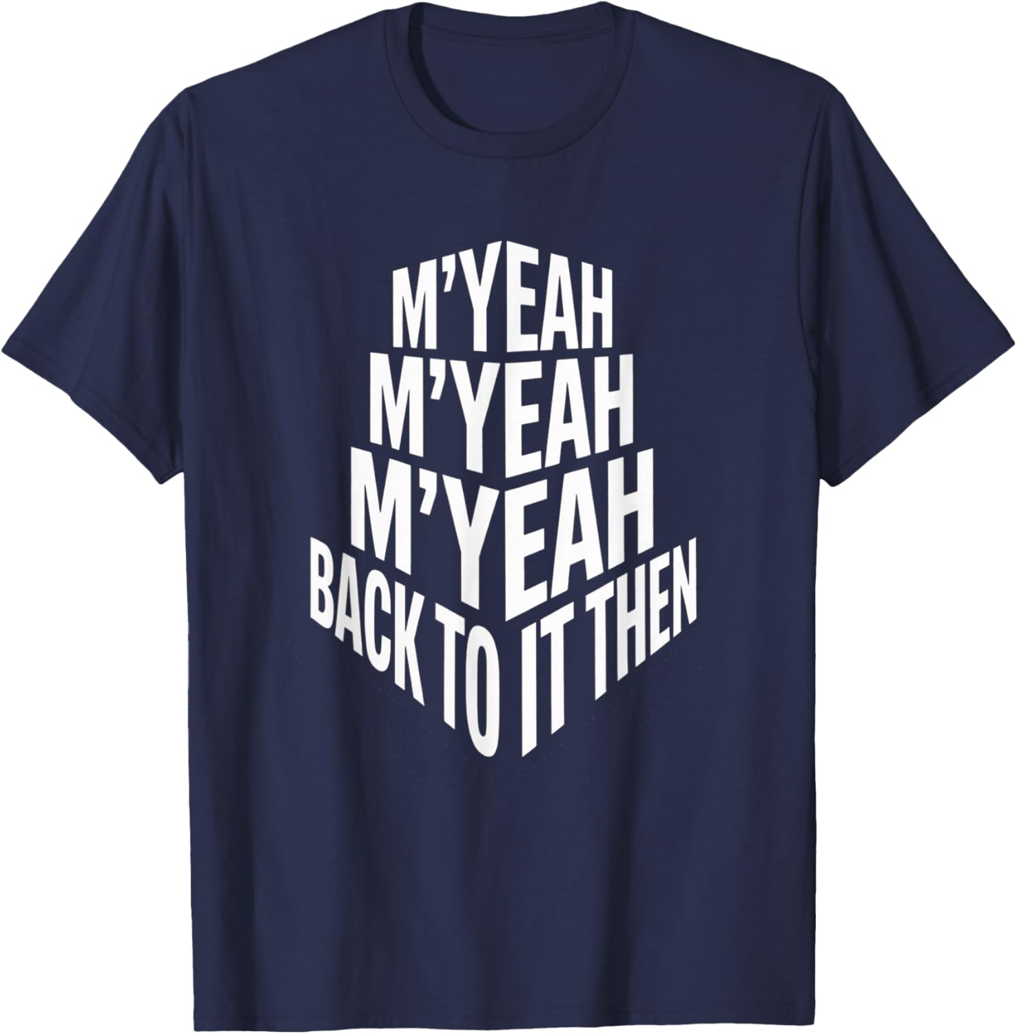 M'Yeah Back to It Then Funny Meme Trend Present Chit Fun T-Shirt - T-Shirt | Navy