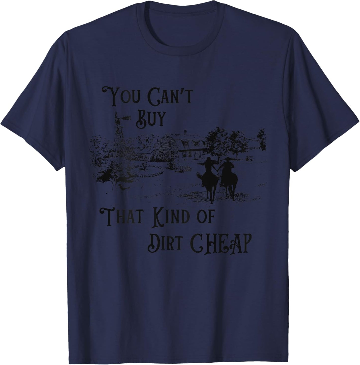 You Can't Buy That Kind of Dirt Cheap on back T-Shirt - T-Shirt | Navy