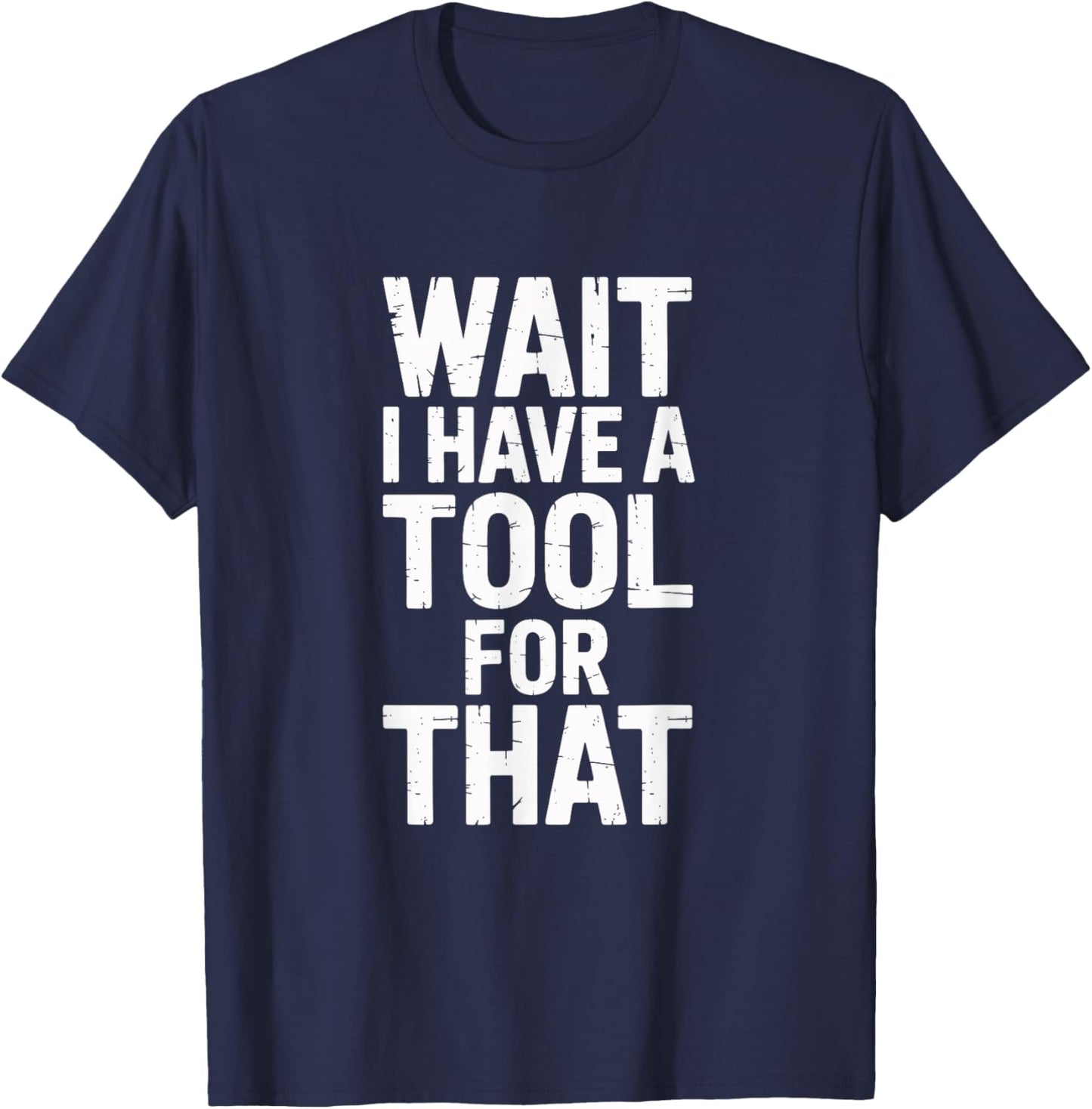 Wait I Have A Tool for That Funny Dad Building Family T-Shirt - T-Shirt | Navy