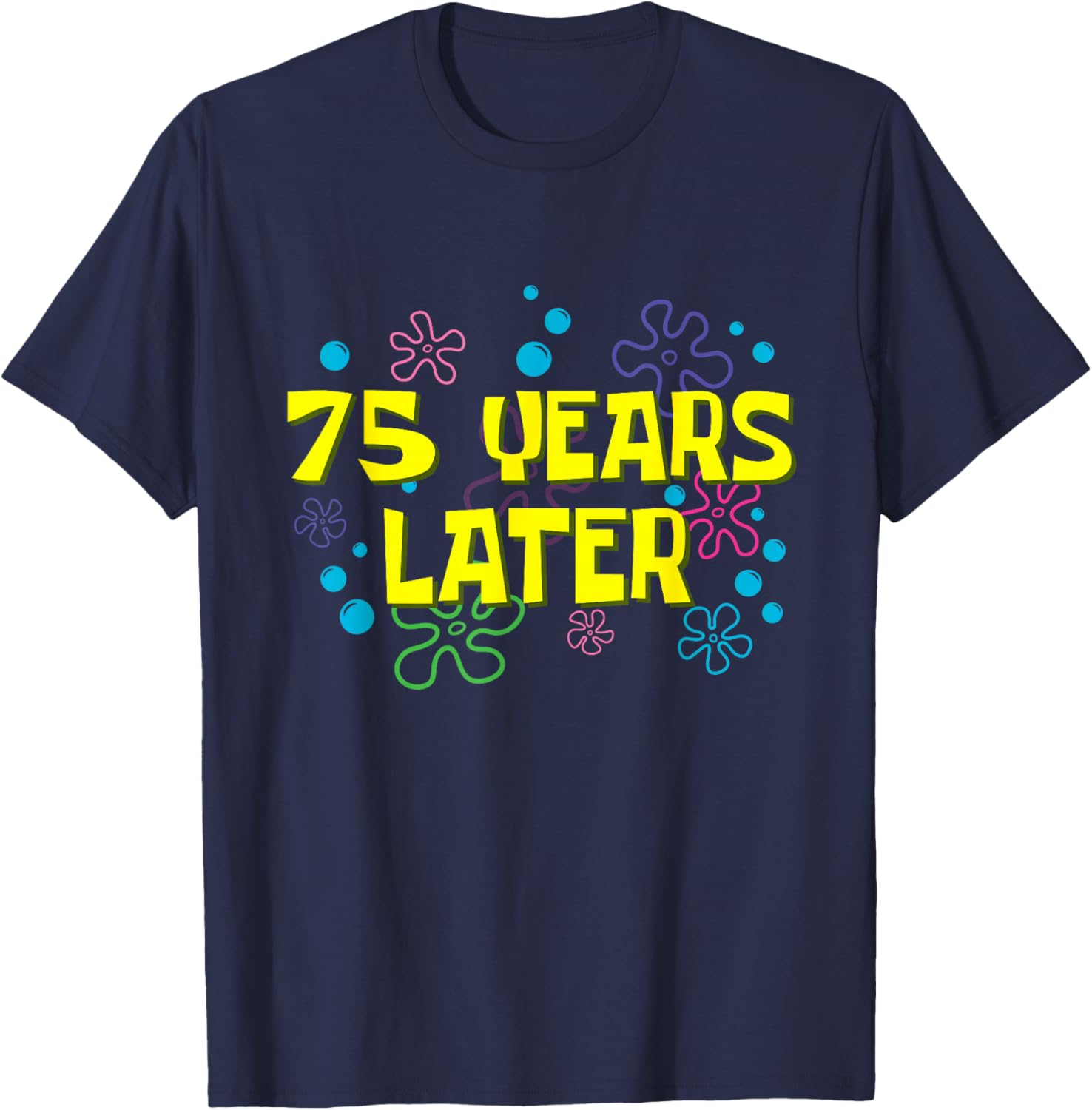 75th Birthday 75 Years Later 75 Years Old Bday T-Shirt - T-Shirt | Navy