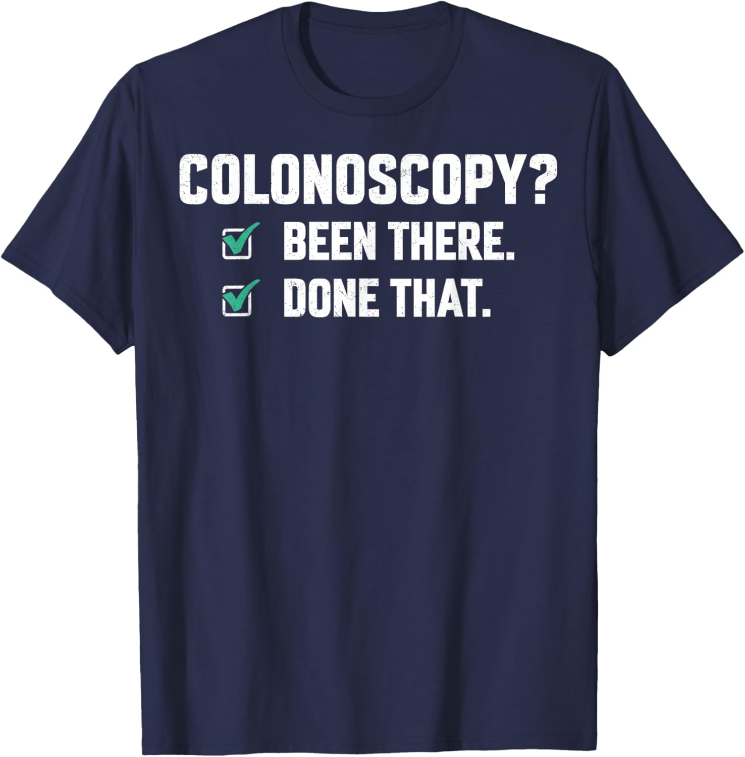 Colonoscopy Been There Done That T-Shirt - T-Shirt | Navy
