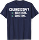 Colonoscopy Been There Done That T-Shirt - T-Shirt | Navy