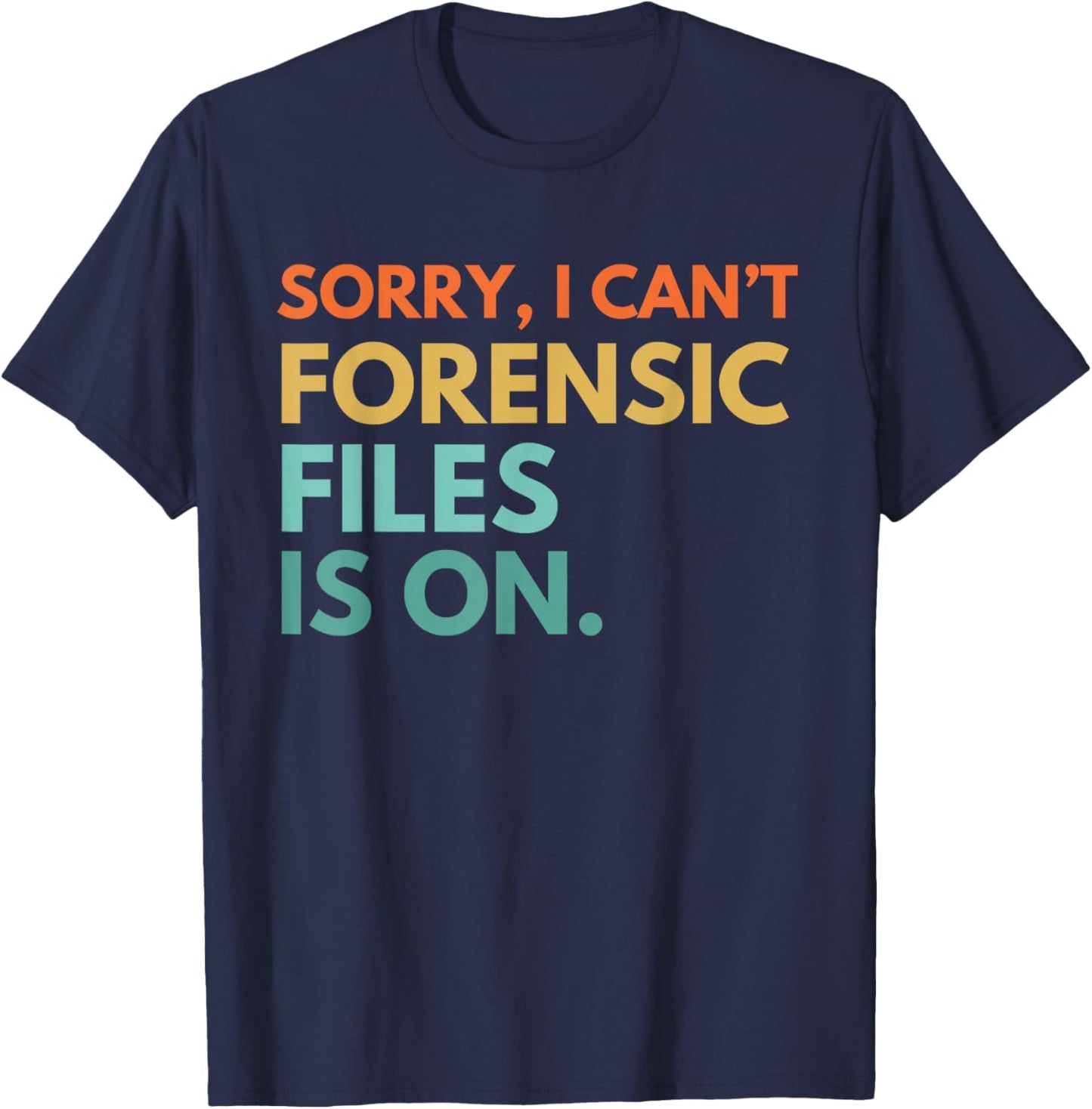 Forensic Files is on the Forensic Science Mystery show T-Shirt - T-Shirt | Navy