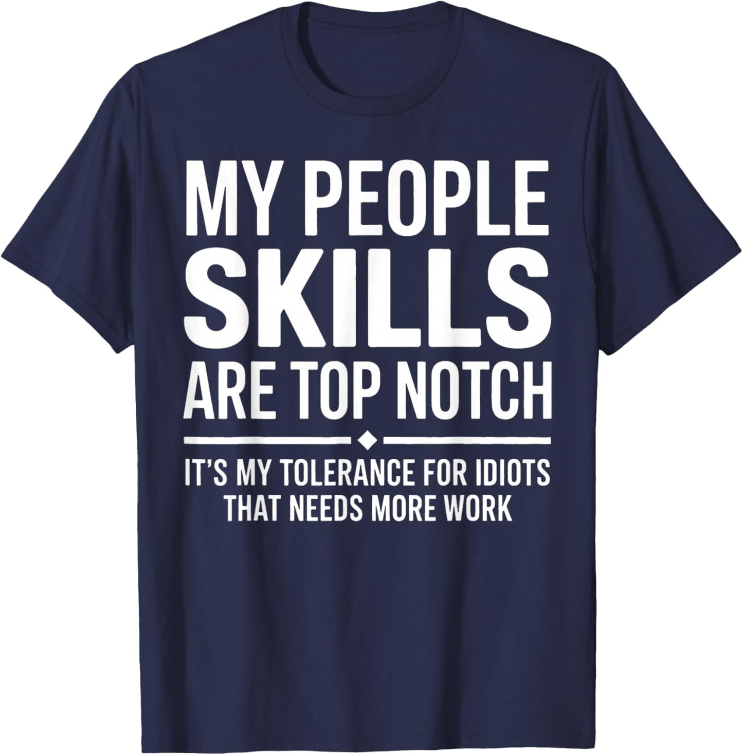 My People Skills are Top Notch Tolerance for Idiots T-Shirt - T-Shirt | Navy