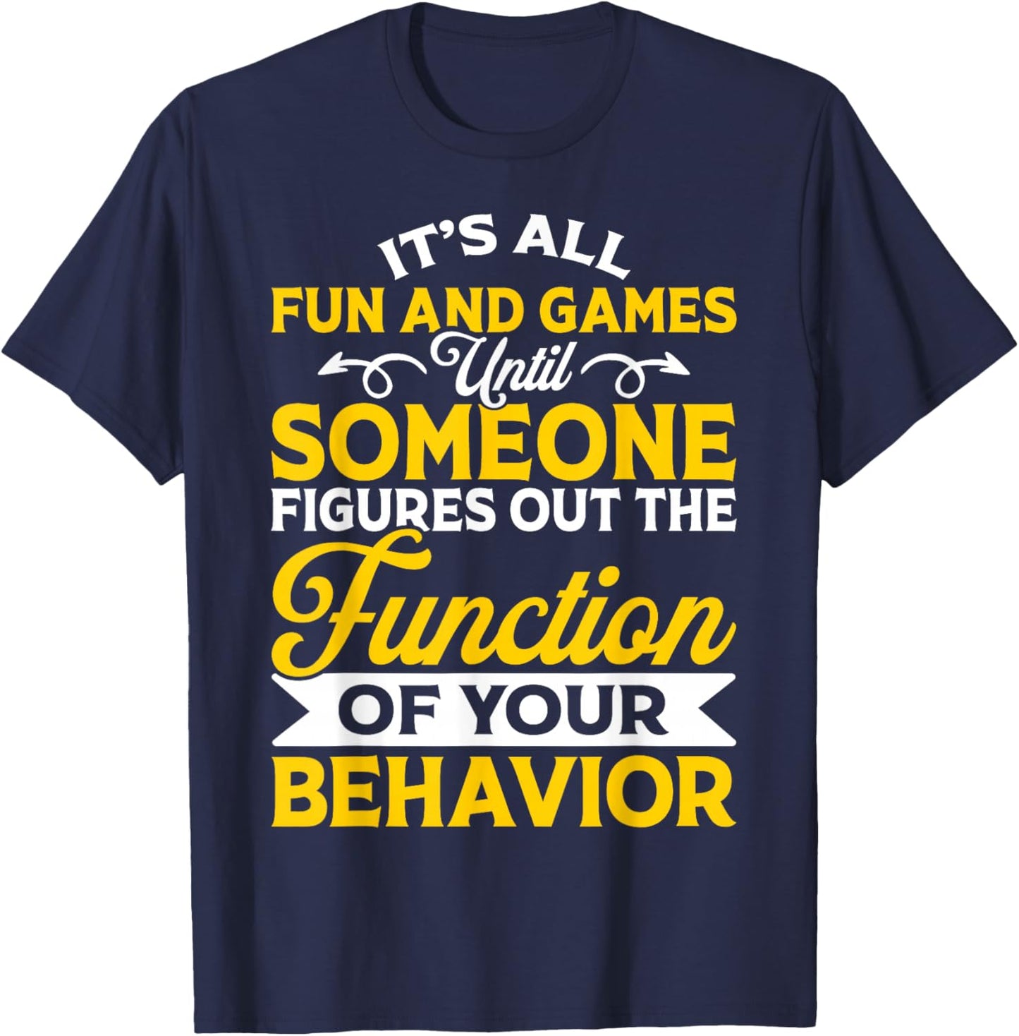 It's All Fun And Games Until Someone Figures Out Of The T-Shirt - T-Shirt | Navy