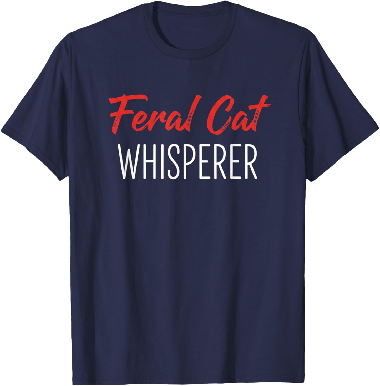 Feral Cat Whisperer Funny Cat Lover Cat Rescue T-Shirt - T-Shirt | Navy