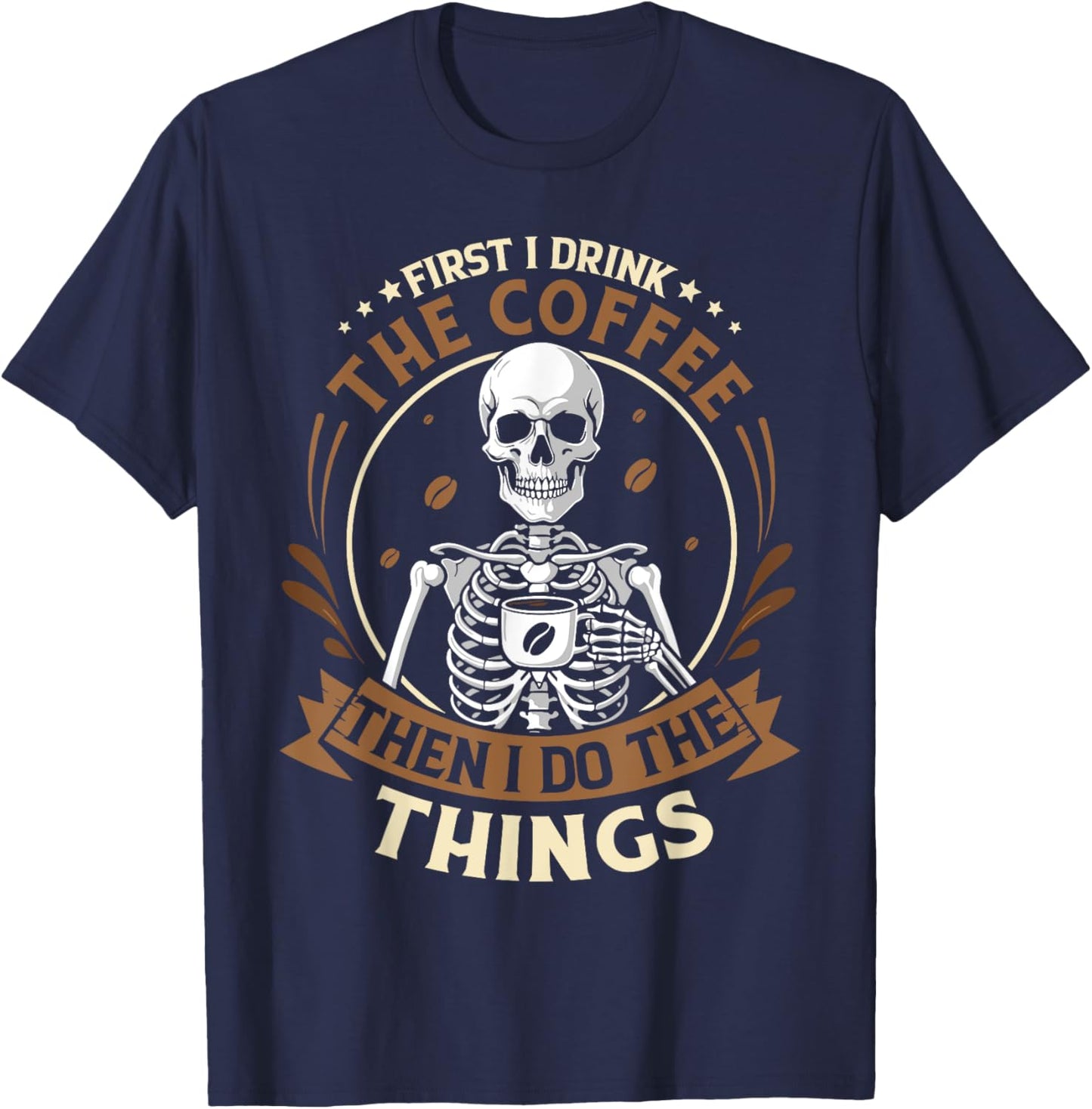 Skeleton first i drink coffee then i do things men women T-Shirt - T-Shirt | Navy