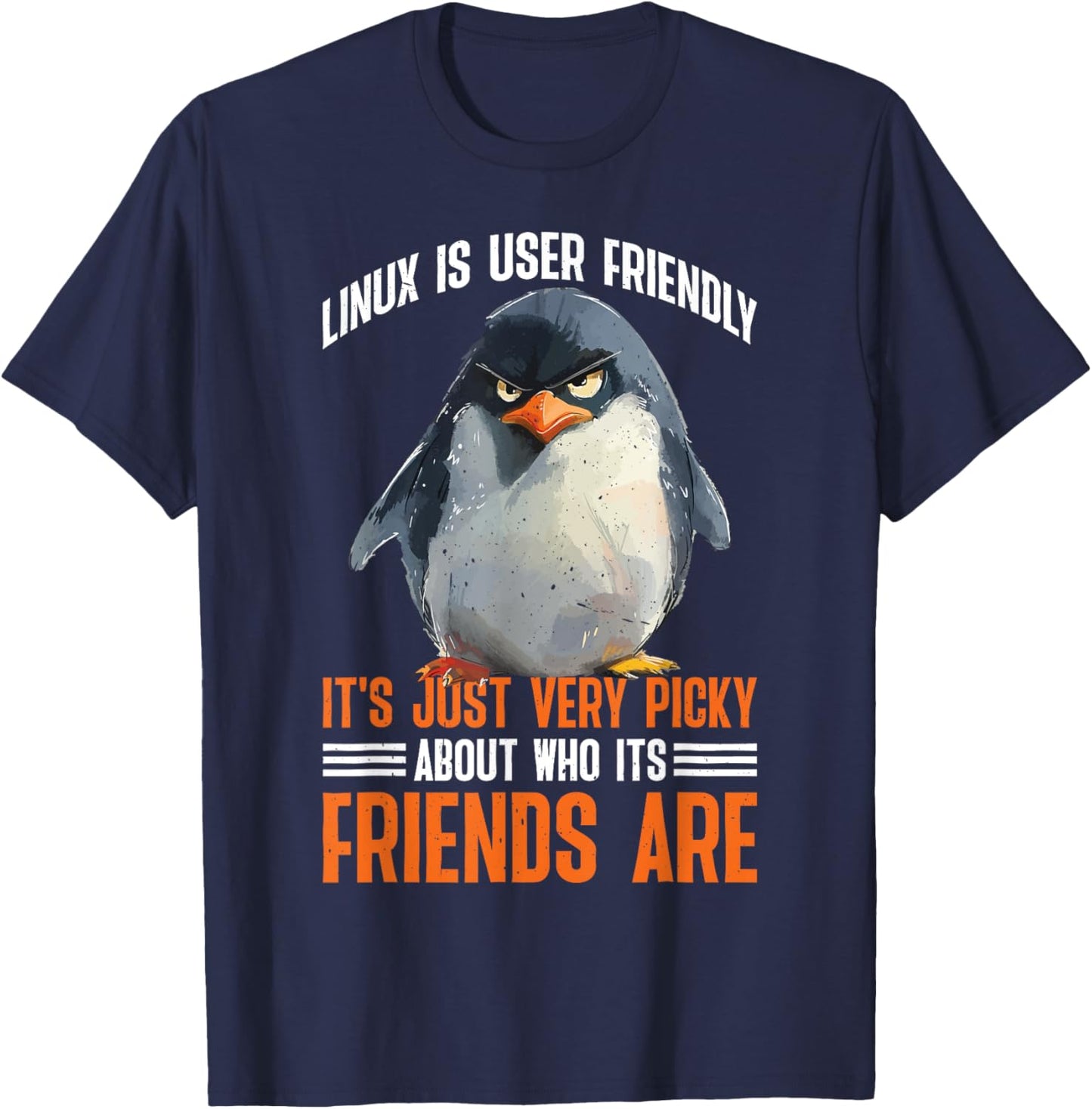 Linux Is User-Friendly Just Picky About Friends T-Shirt - T-Shirt | Navy