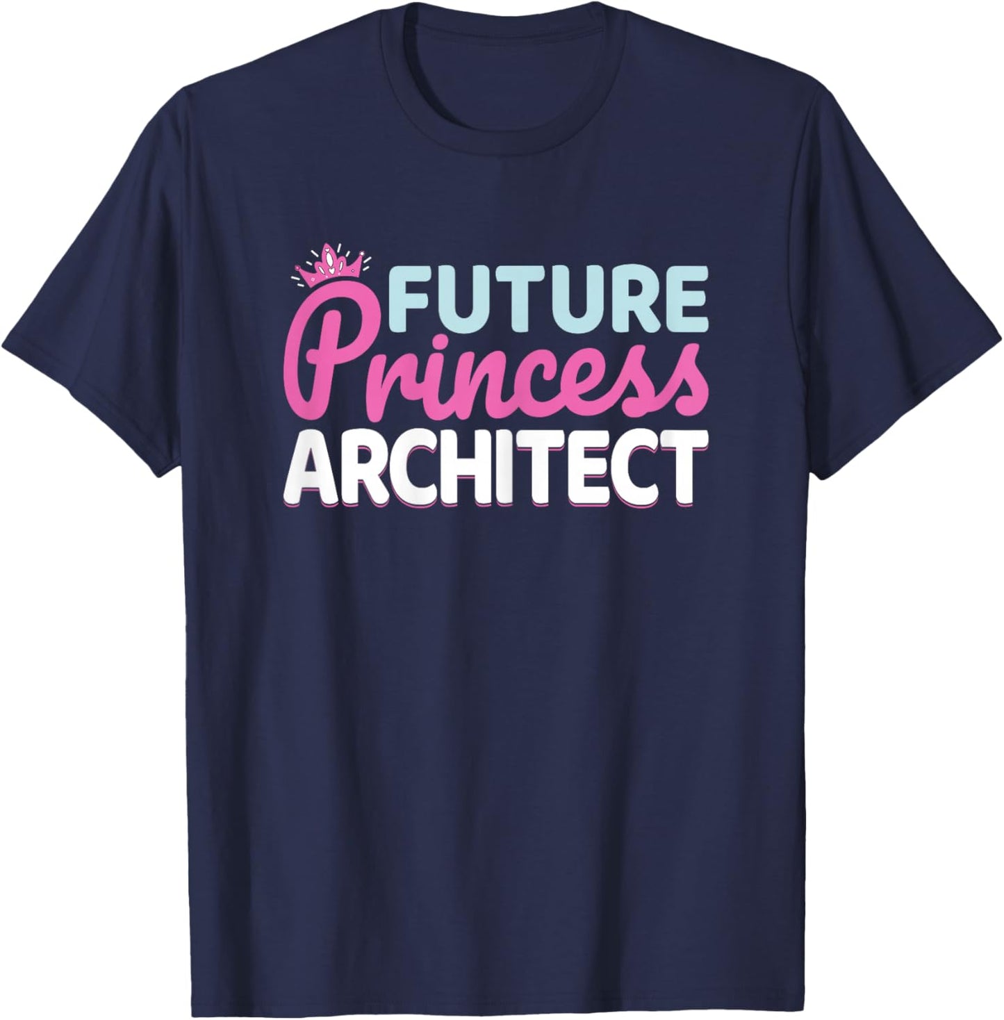 Future Princess Architect - Architecture Student Women Girls T-Shirt - T-Shirt | Navy