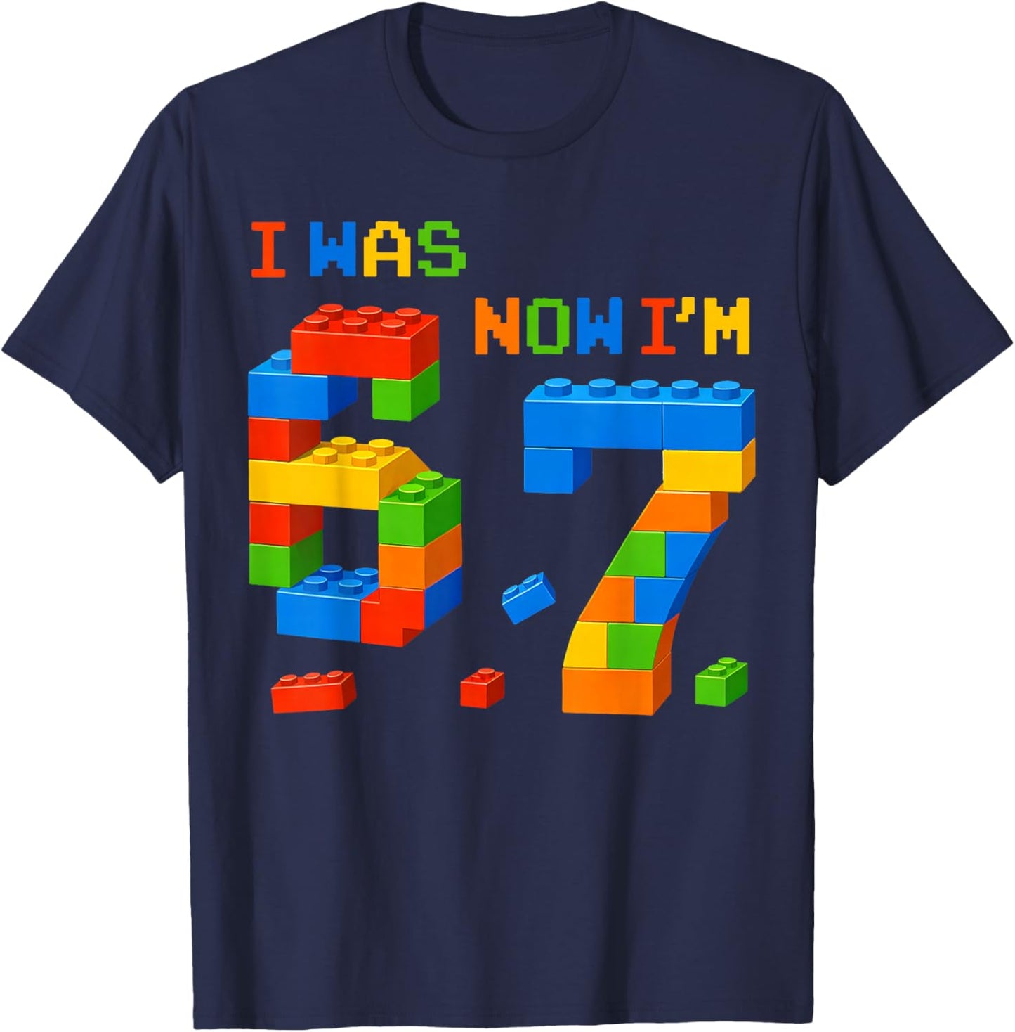 I was 6 Now I'm 7 Funny 67 Birthday Building Boys Girls T-Shirt - T-Shirt | Navy