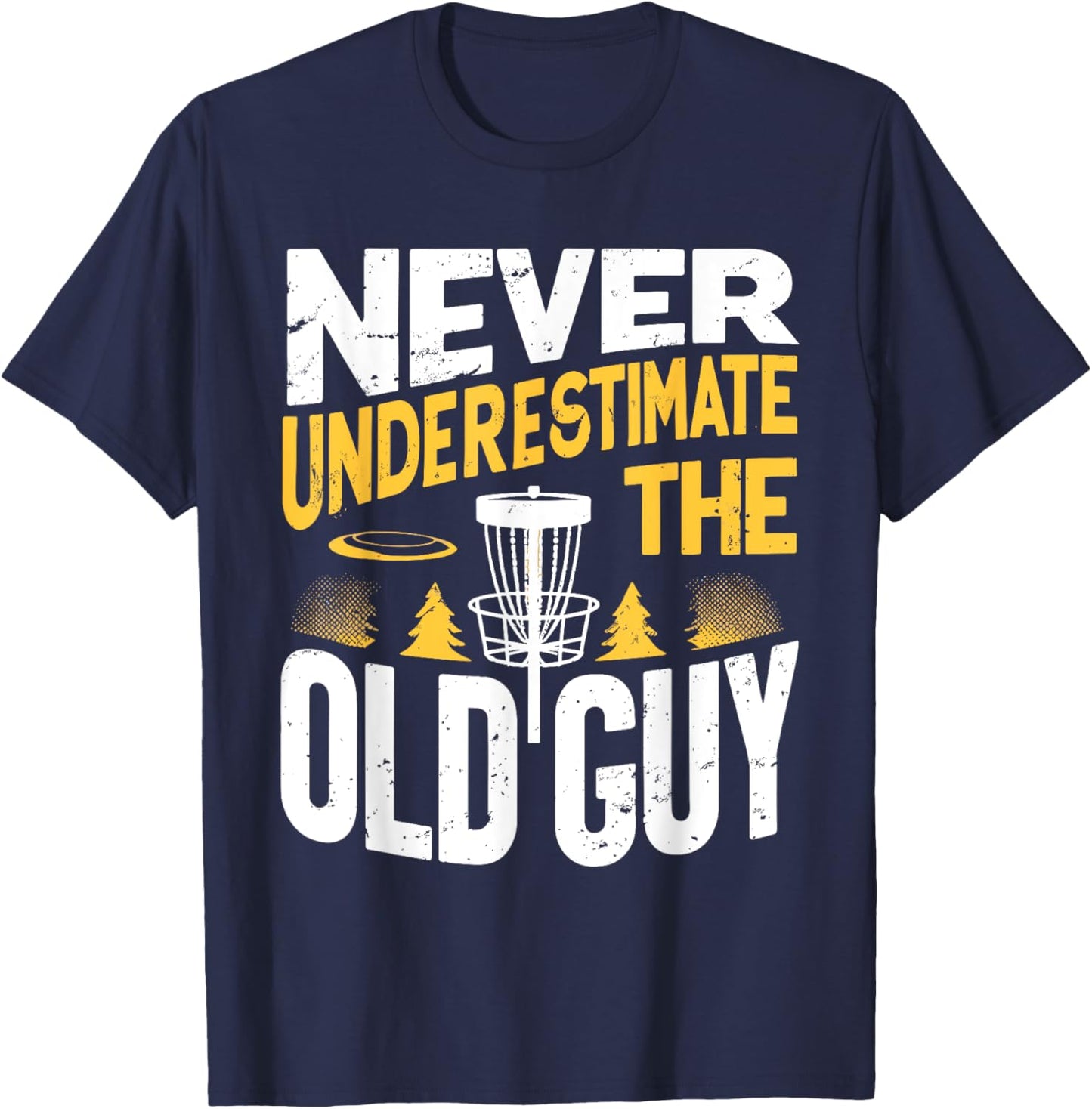 Never Underestimate The Old Guy Funny Disc Golf Frisbee T-Shirt - T-Shirt | Navy