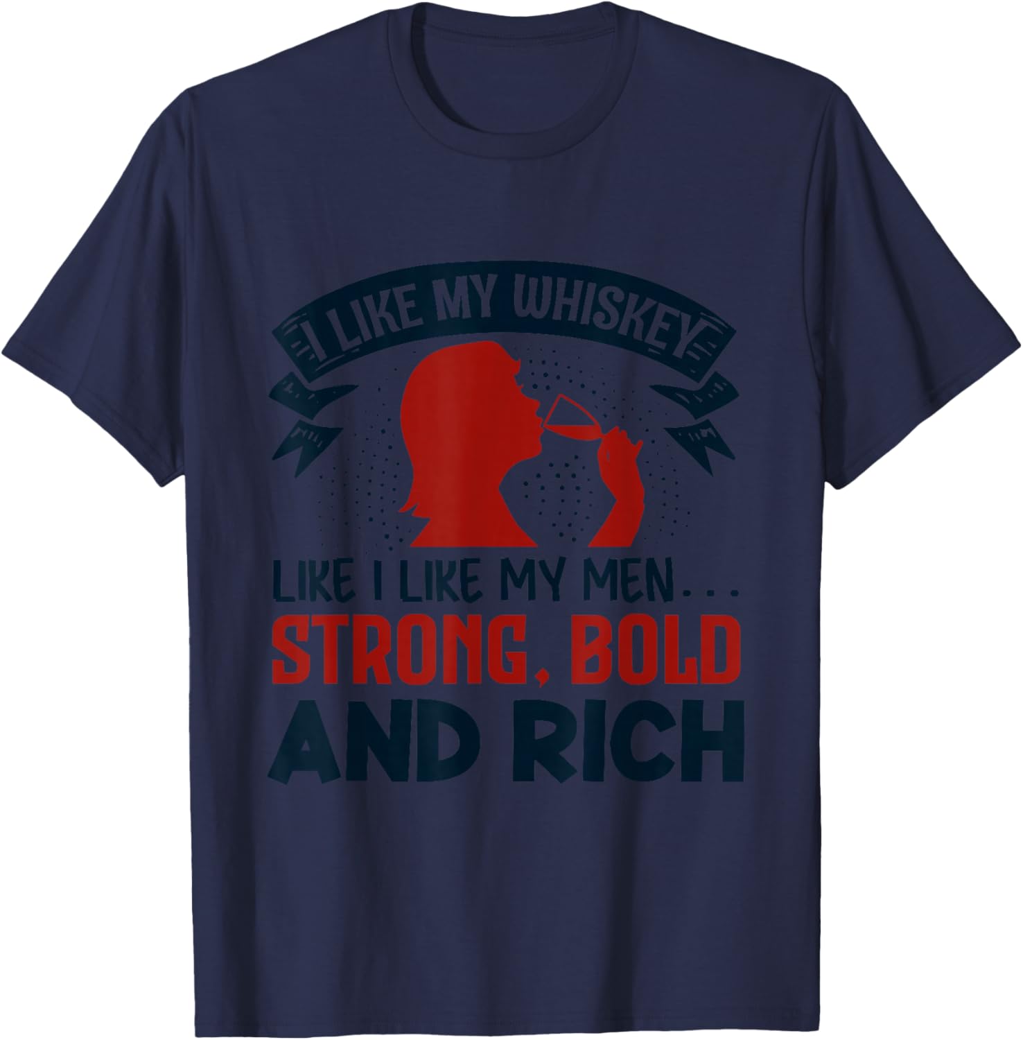 I like my whiskey like I like my men funny T-Shirt - T-Shirt | Navy