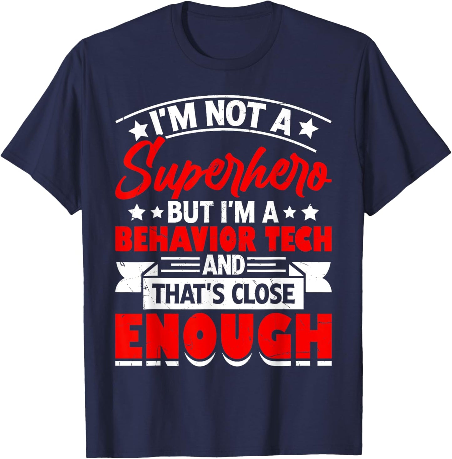Im Not A Superhero But I'm A Behavior Tech And That's Close T-Shirt - T-Shirt | Navy
