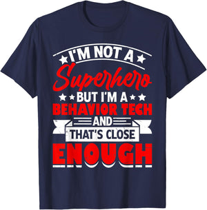 Im Not A Superhero But I'm A Behavior Tech And That's Close T-Shirt - T-Shirt | Navy