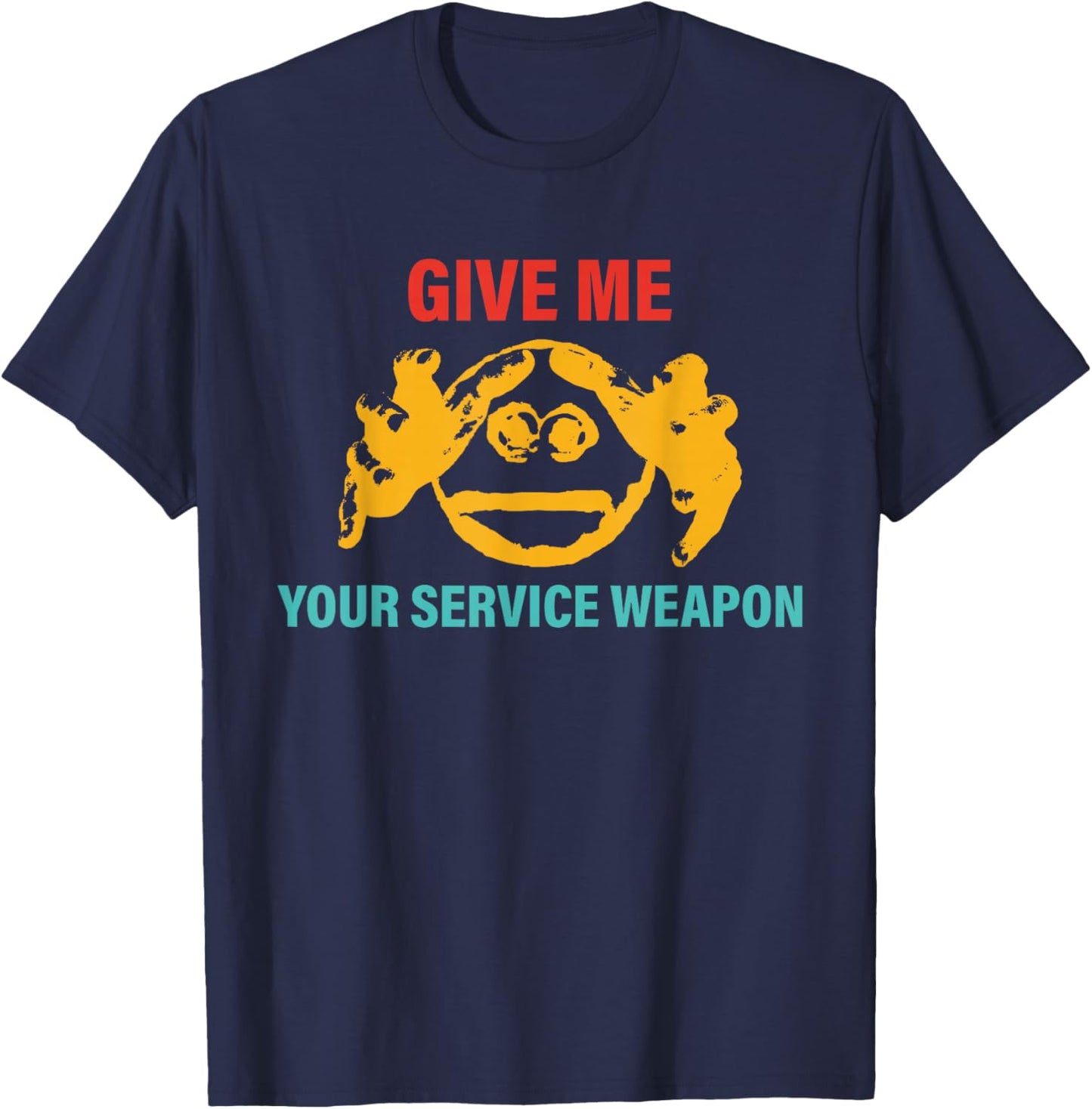 Give Me Your Service Weapon Apparel T-Shirt - T-Shirt | Navy