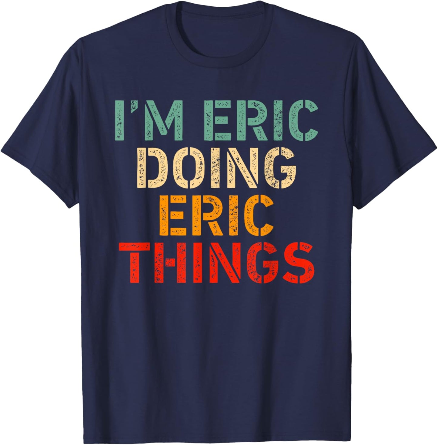 I'm ERIC Doing ERIC Things Funny Saying Birthday Christmas T-Shirt - T-Shirt | Navy